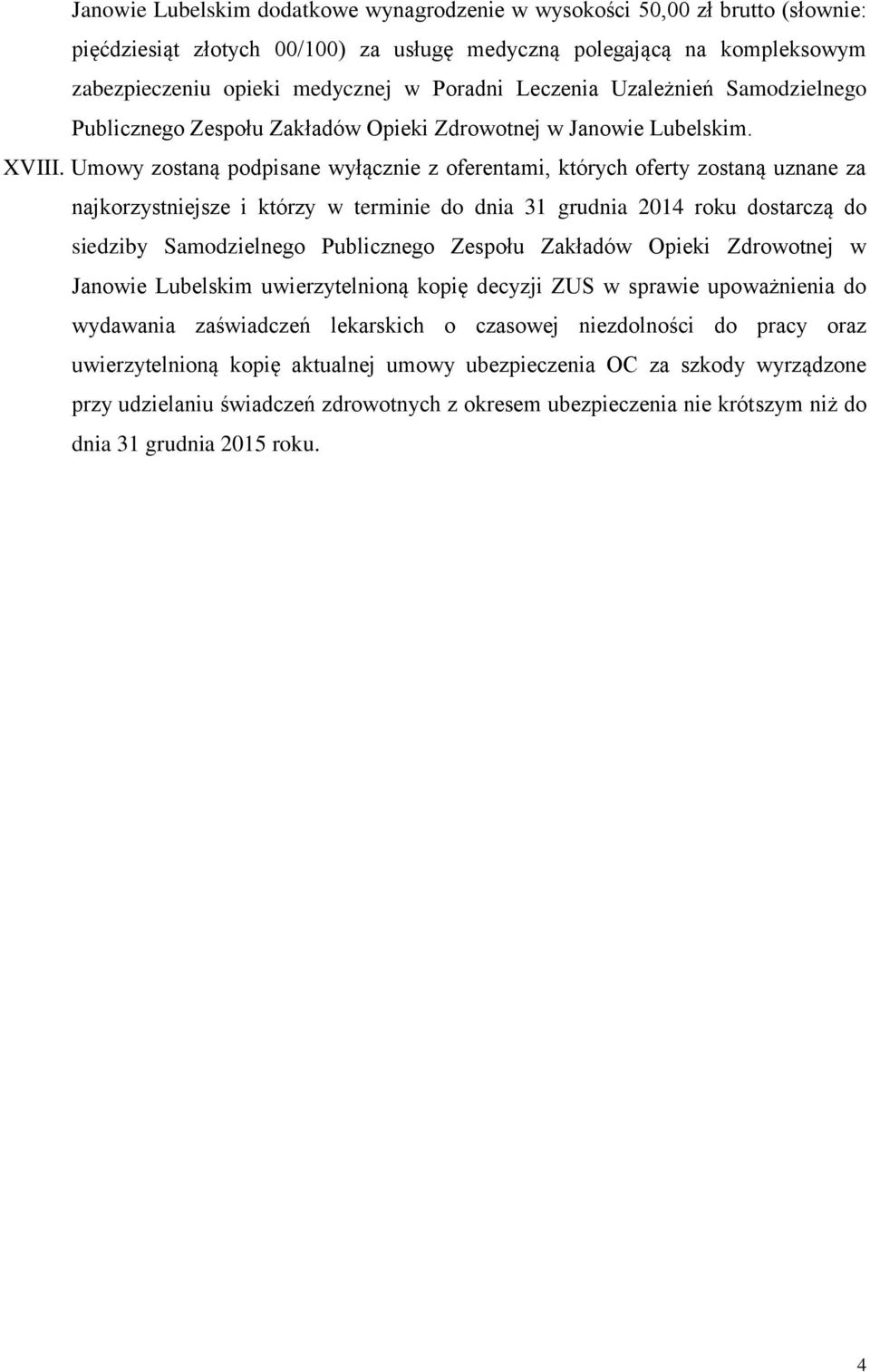 Umowy zostaną podpisane wyłącznie z oferentami, których oferty zostaną uznane za najkorzystniejsze i którzy w terminie do dnia 31 grudnia 2014 roku dostarczą do siedziby Samodzielnego Publicznego