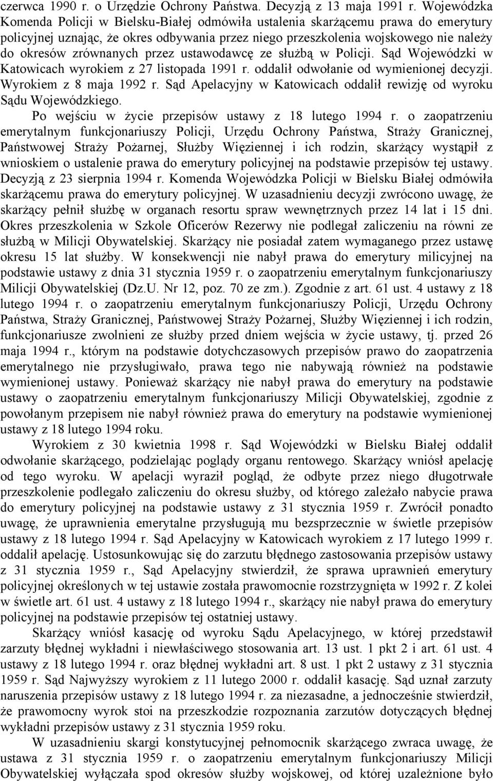 zrównanych przez ustawodawcę ze służbą w Policji. Sąd Wojewódzki w Katowicach wyrokiem z 27 listopada 1991 r. oddalił odwołanie od wymienionej decyzji. Wyrokiem z 8 maja 1992 r.