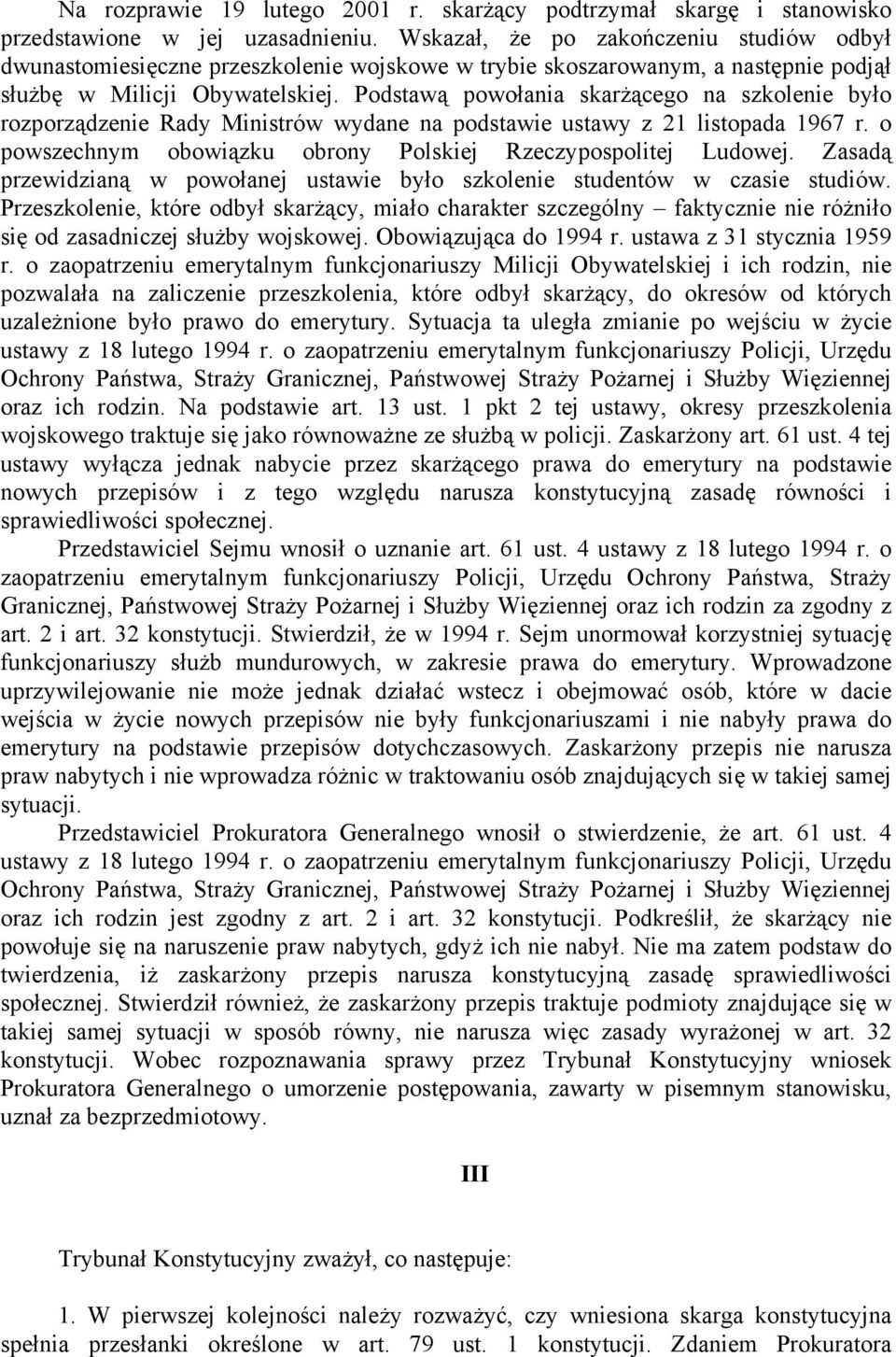 Podstawą powołania skarżącego na szkolenie było rozporządzenie Rady Ministrów wydane na podstawie ustawy z 21 listopada 1967 r. o powszechnym obowiązku obrony Polskiej Rzeczypospolitej Ludowej.