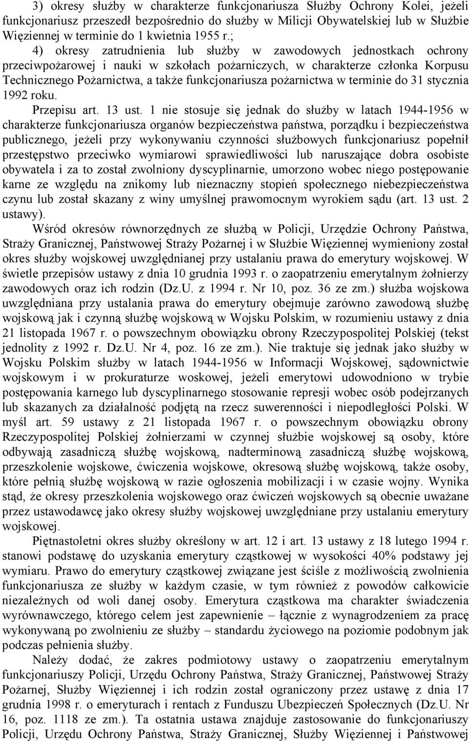 ; 4) okresy zatrudnienia lub służby w zawodowych jednostkach ochrony przeciwpożarowej i nauki w szkołach pożarniczych, w charakterze członka Korpusu Technicznego Pożarnictwa, a także funkcjonariusza
