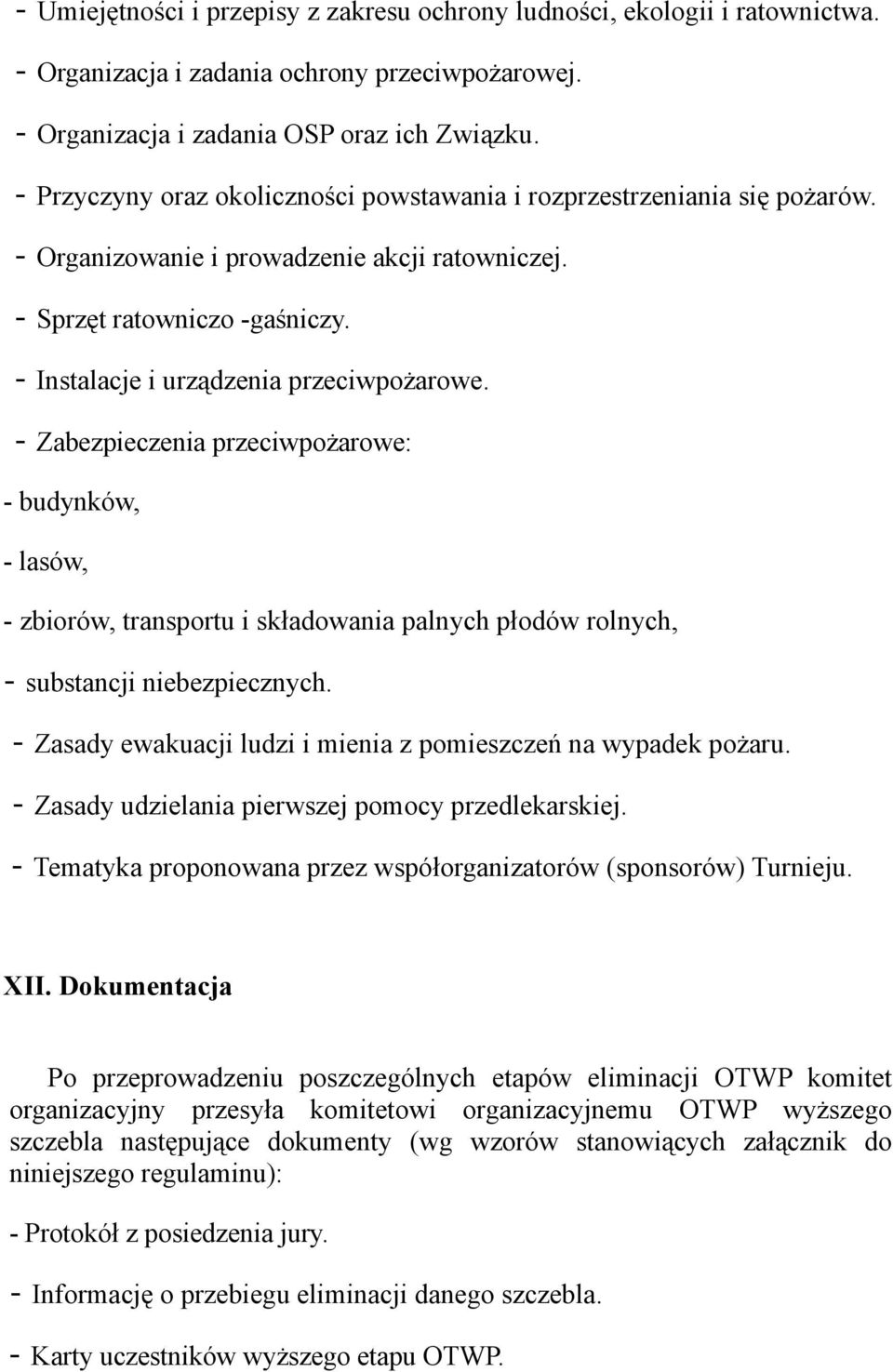 - Zabezpieczenia przeciwpożarowe: - budynków, - lasów, - zbiorów, transportu i składowania palnych płodów rolnych, - substancji niebezpiecznych.