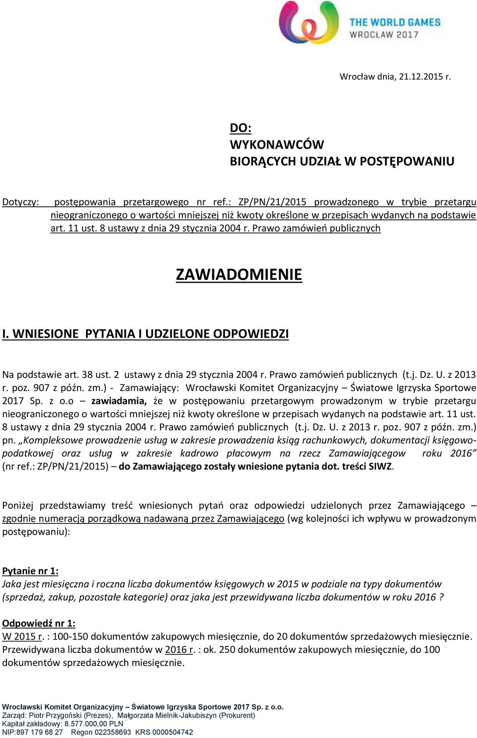 Prawo zamówień publicznych ZAWIADOMIENIE I. WNIESIONE PYTANIA I UDZIELONE ODPOWIEDZI Na podstawie art. 38 ust. 2 ustawy z dnia 29 stycznia 2004 r. Prawo zamówień publicznych (t.j. Dz. U. z 2013 r.