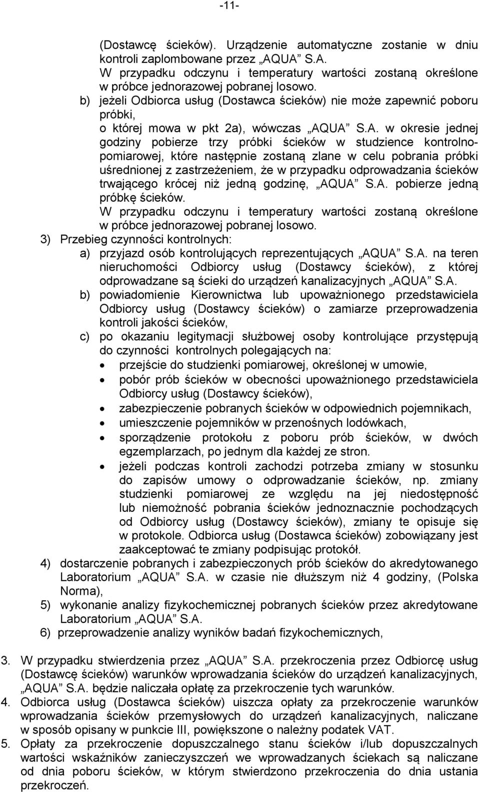 UA S.A. w okresie jednej godziny pobierze trzy próbki ścieków w studzience kontrolnopomiarowej, które następnie zostaną zlane w celu pobrania próbki uśrednionej z zastrzeżeniem, że w przypadku