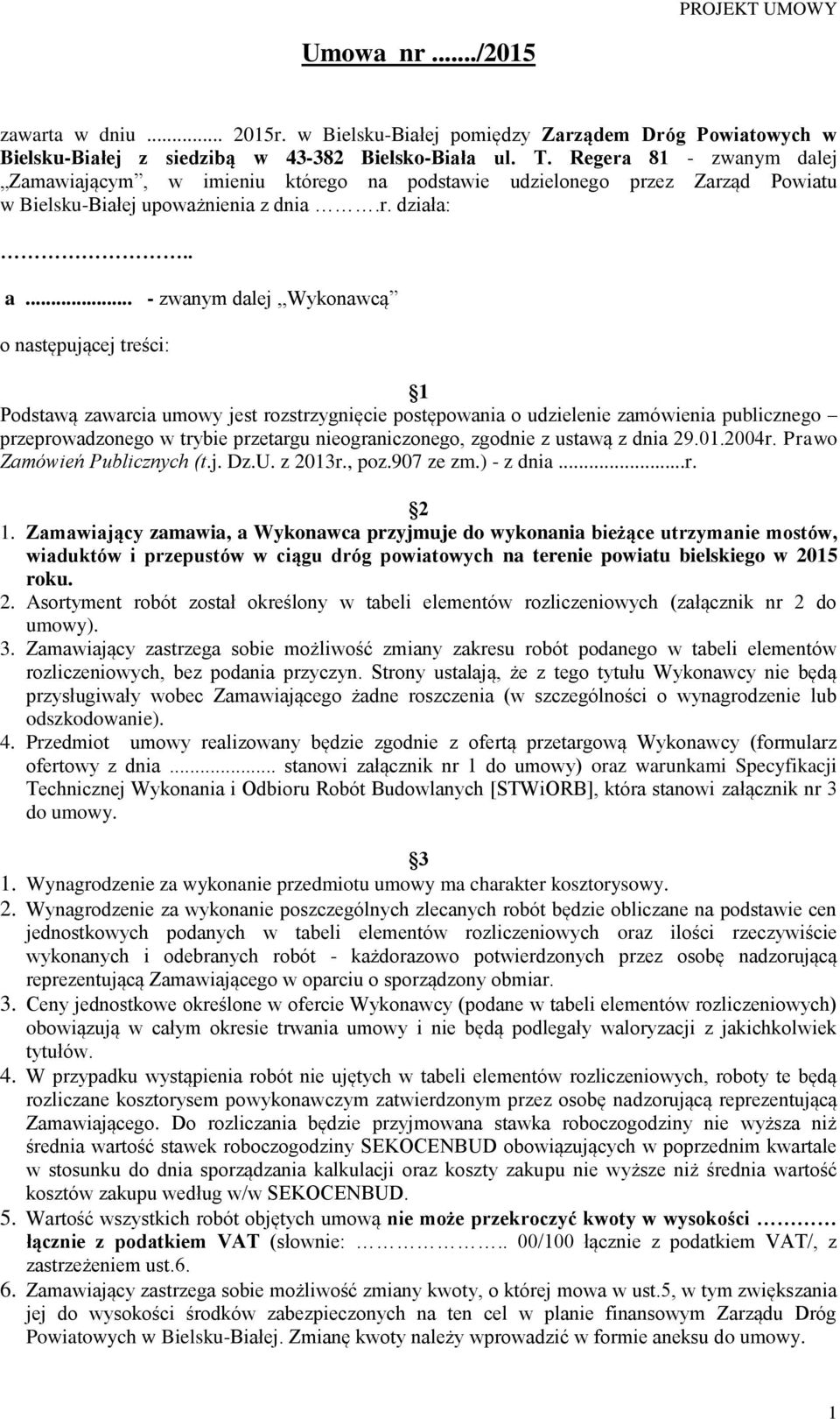 .. - zwanym dalej,,wykonawcą o następującej treści: 1 Podstawą zawarcia umowy jest rozstrzygnięcie postępowania o udzielenie zamówienia publicznego przeprowadzonego w trybie przetargu