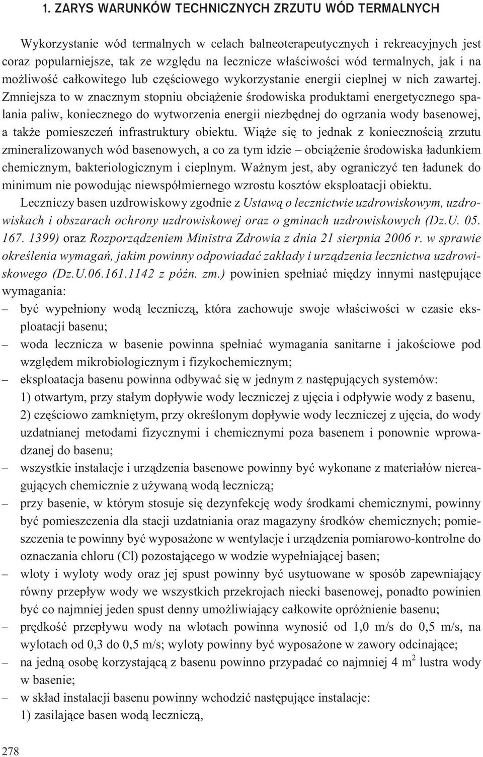 Zmniejsza to w znacznym stopniu obci¹ enie œrodowiska produktami energetycznego spalania paliw, koniecznego do wytworzenia energii niezbêdnej do ogrzania wody basenowej, a tak e pomieszczeñ