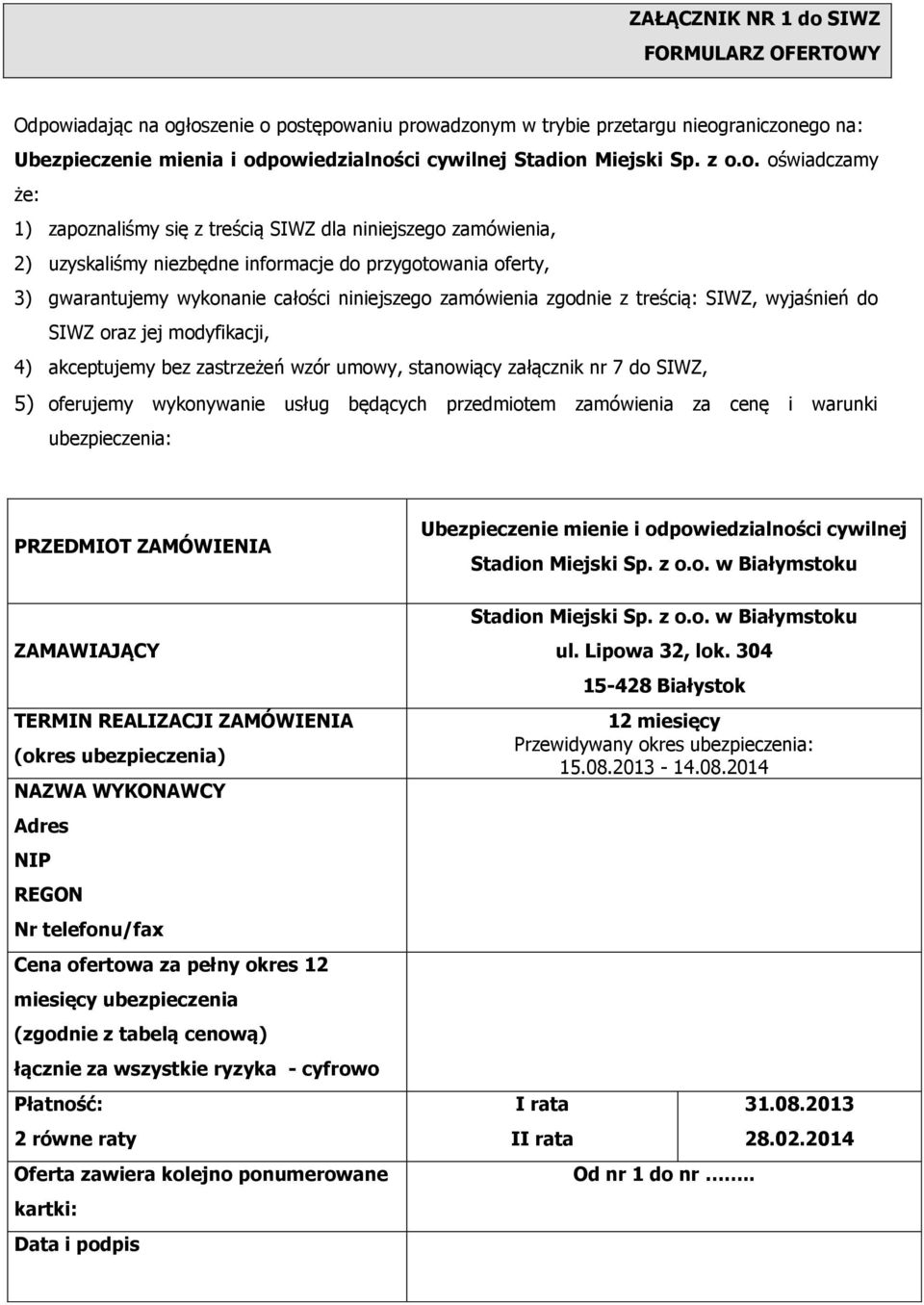 o. oświadczamy że: 1) zapoznaliśmy się z treścią SIWZ dla niniejszego zamówienia, 2) uzyskaliśmy niezbędne informacje do przygotowania oferty, 3) gwarantujemy wykonanie całości niniejszego zamówienia