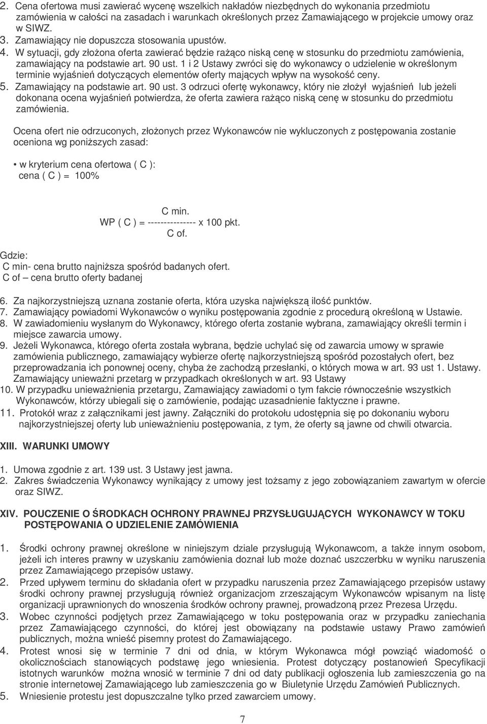 1 i 2 Ustawy zwróci si do wykonawcy o udzielenie w okrelonym terminie wyjanie dotyczcych elementów oferty majcych wpływ na wysoko ceny. 5. Zamawiajcy na podstawie art. 90 ust.