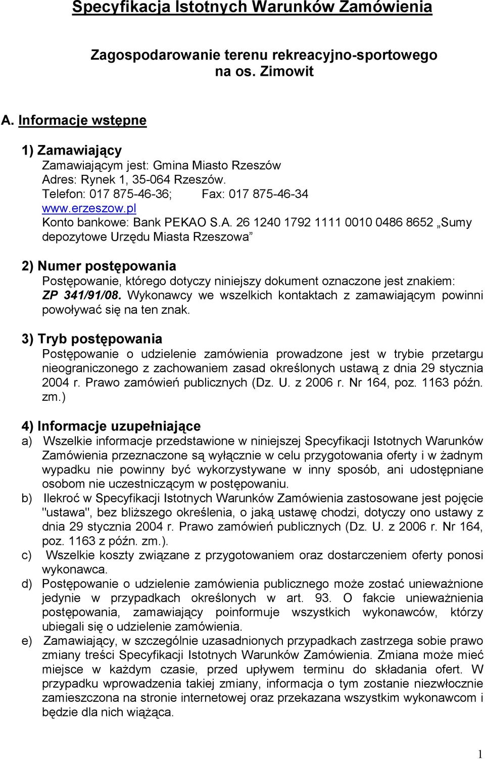 res: Rynek 1, 35-064 Rzeszów. Telefon: 017 875-46-36; Fax: 017 875-46-34 www.erzeszow.pl Konto bankowe: Bank PEKAO