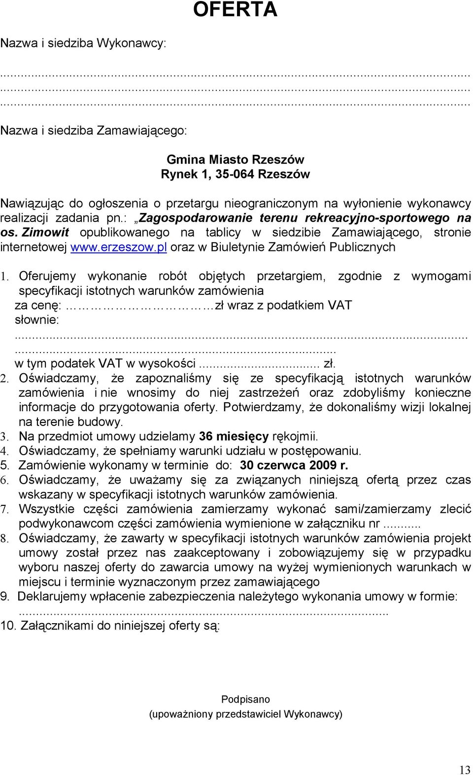 : Zagospodarowanie terenu rekreacyjno-sportowego na os. Zimowit opublikowanego na tablicy w siedzibie Zamawiającego, stronie internetowej www.erzeszow.pl oraz w Biuletynie Zamówień Publicznych 1.
