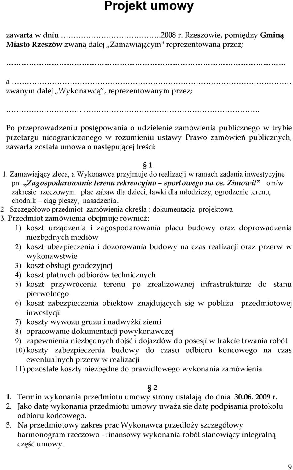 1. Zamawiający zleca, a Wykonawca przyjmuje do realizacji w ramach zadania inwestycyjne pn. Zagospodarowanie terenu rekreacyjno sportowego na os.