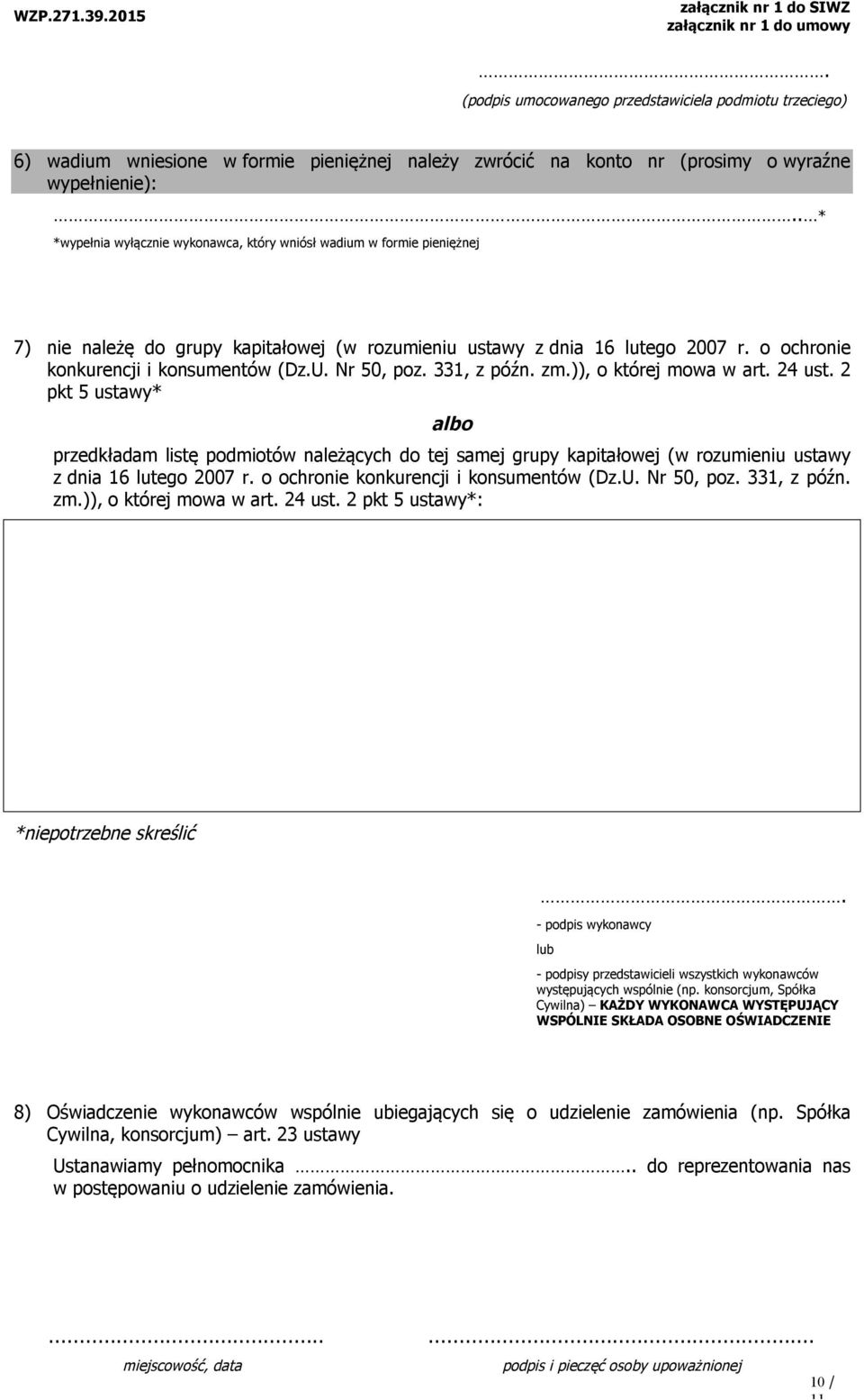 Nr 50, poz. 331, z późn. zm.)), o której mowa w art. 24 ust. 2 pkt 5 ustawy* albo przedkładam listę podmiotów należących do tej samej grupy kapitałowej (w rozumieniu ustawy z dnia 16 lutego 2007 r.