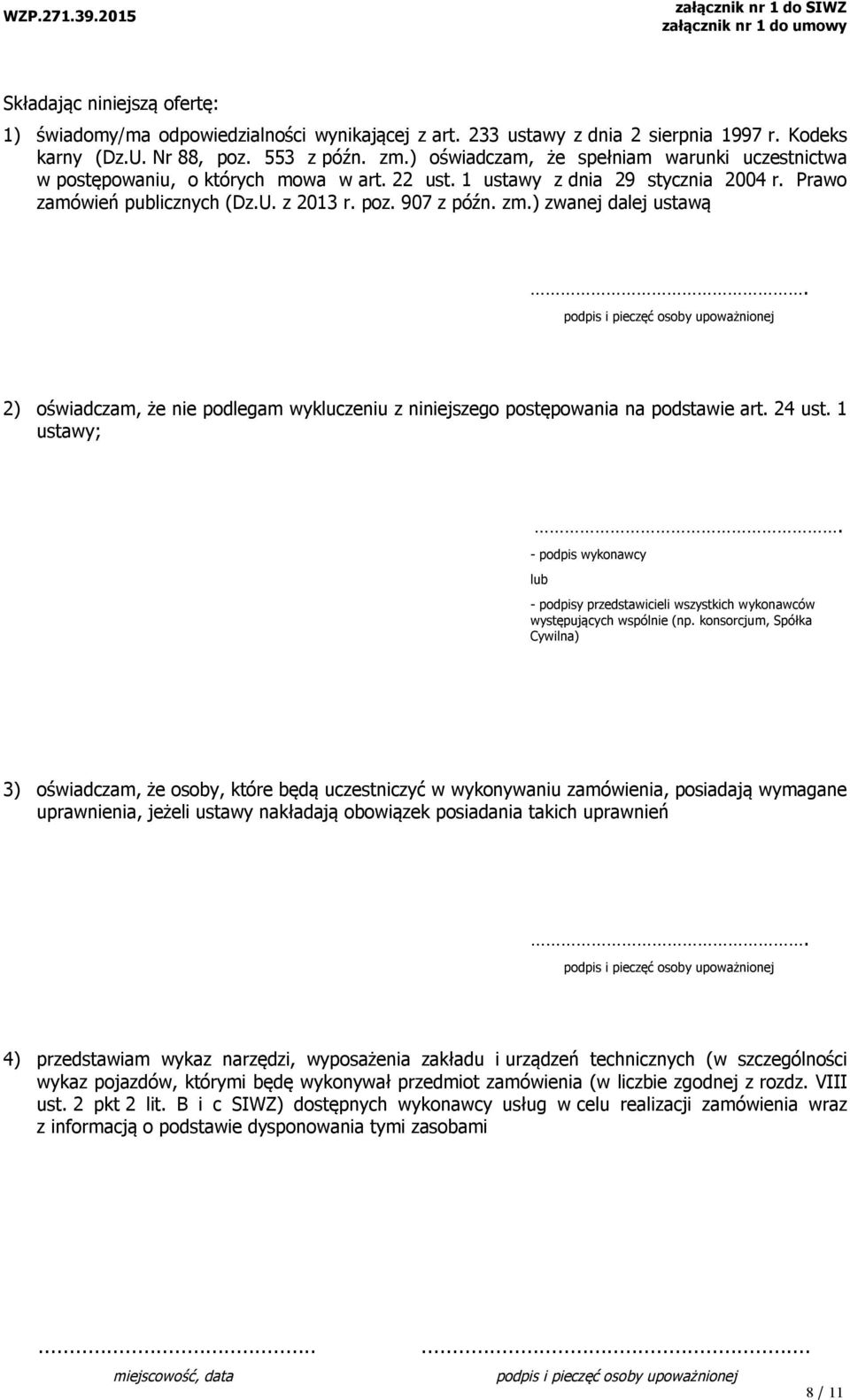 ) zwanej dalej ustawą. 2) oświadczam, że nie podlegam wykluczeniu z niniejszego postępowania na podstawie art. 24 ust. 1 ustawy;.