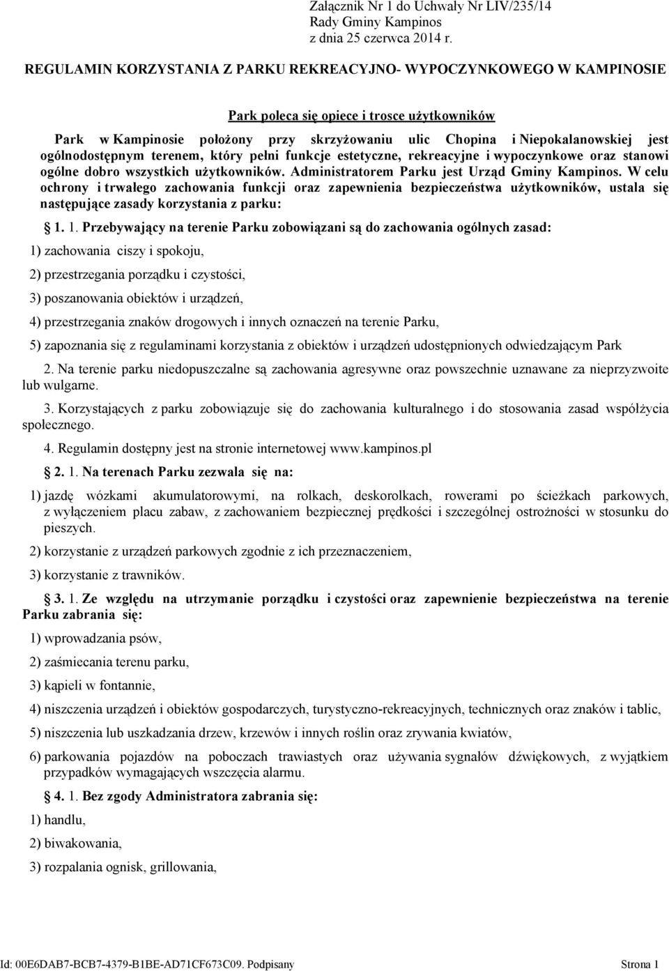 ogólnodostępnym terenem, który pełni funkcje estetyczne, rekreacyjne i wypoczynkowe oraz stanowi ogólne dobro wszystkich użytkowników. Administratorem Parku jest Urząd Gminy Kampinos.