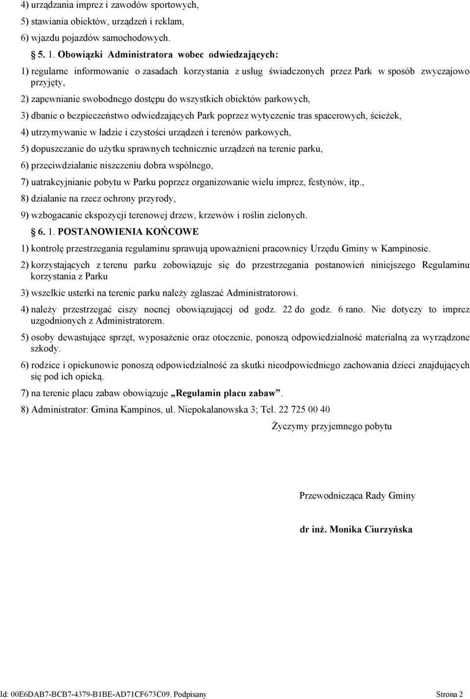 wszystkich obiektów parkowych, 3) dbanie o bezpieczeństwo odwiedzających Park poprzez wytyczenie tras spacerowych, ścieżek, 4) utrzymywanie w ładzie i czystości urządzeń i terenów parkowych, 5)