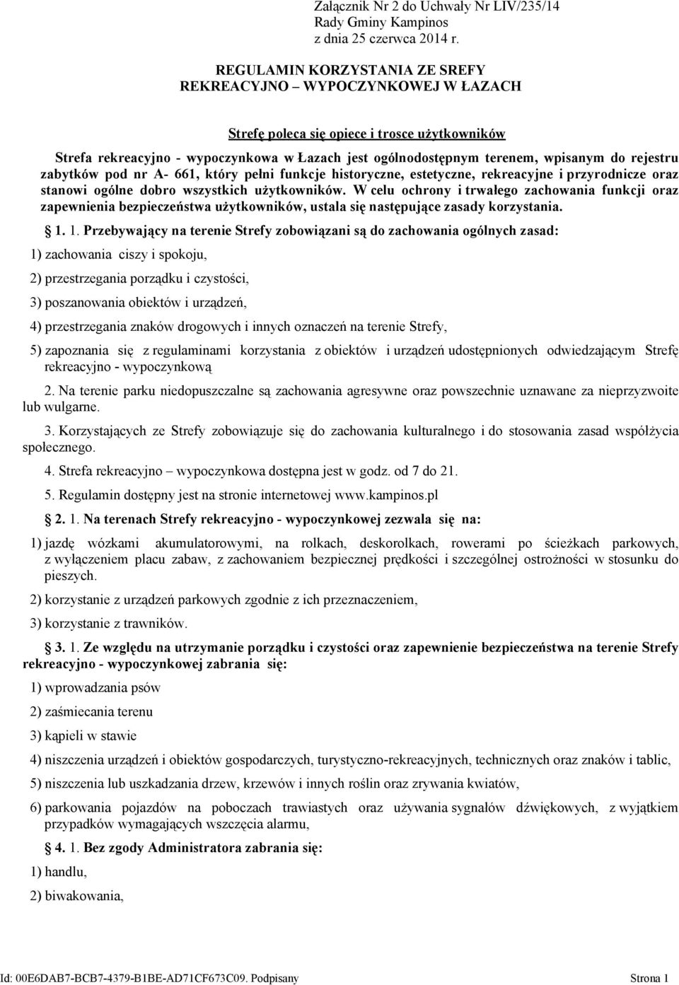 rejestru zabytków pod nr A- 661, który pełni funkcje historyczne, estetyczne, rekreacyjne i przyrodnicze oraz stanowi ogólne dobro wszystkich użytkowników.