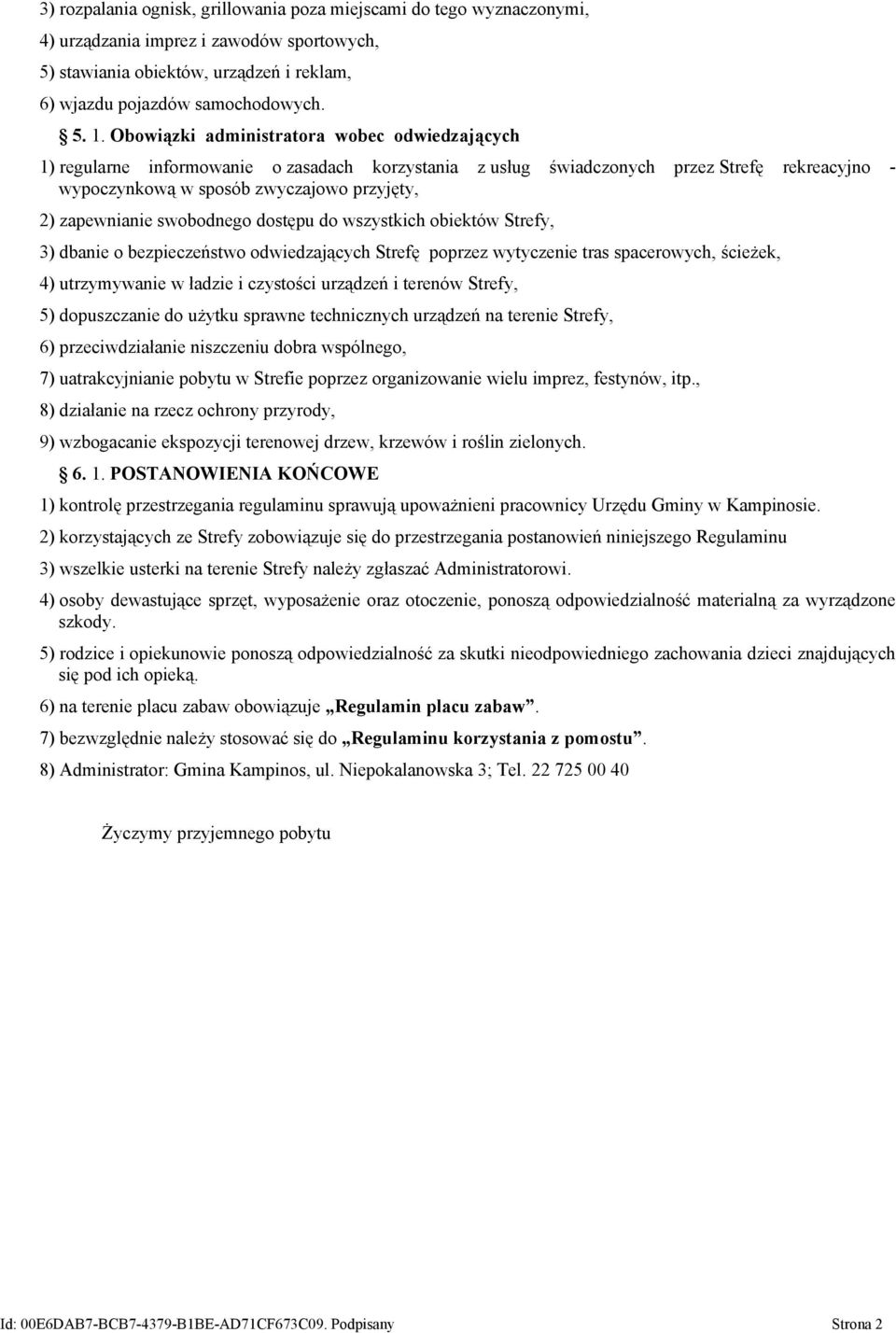 zapewnianie swobodnego dostępu do wszystkich obiektów Strefy, 3) dbanie o bezpieczeństwo odwiedzających Strefę poprzez wytyczenie tras spacerowych, ścieżek, 4) utrzymywanie w ładzie i czystości