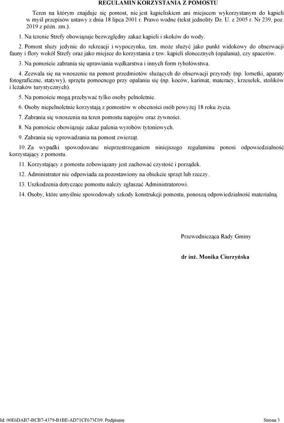 może służyć jako punkt widokowy do obserwacji fauny i flory wokół Strefy oraz jako miejsce do korzystania z tzw. kąpieli słonecznych (opalania), czy spacerów. 3.