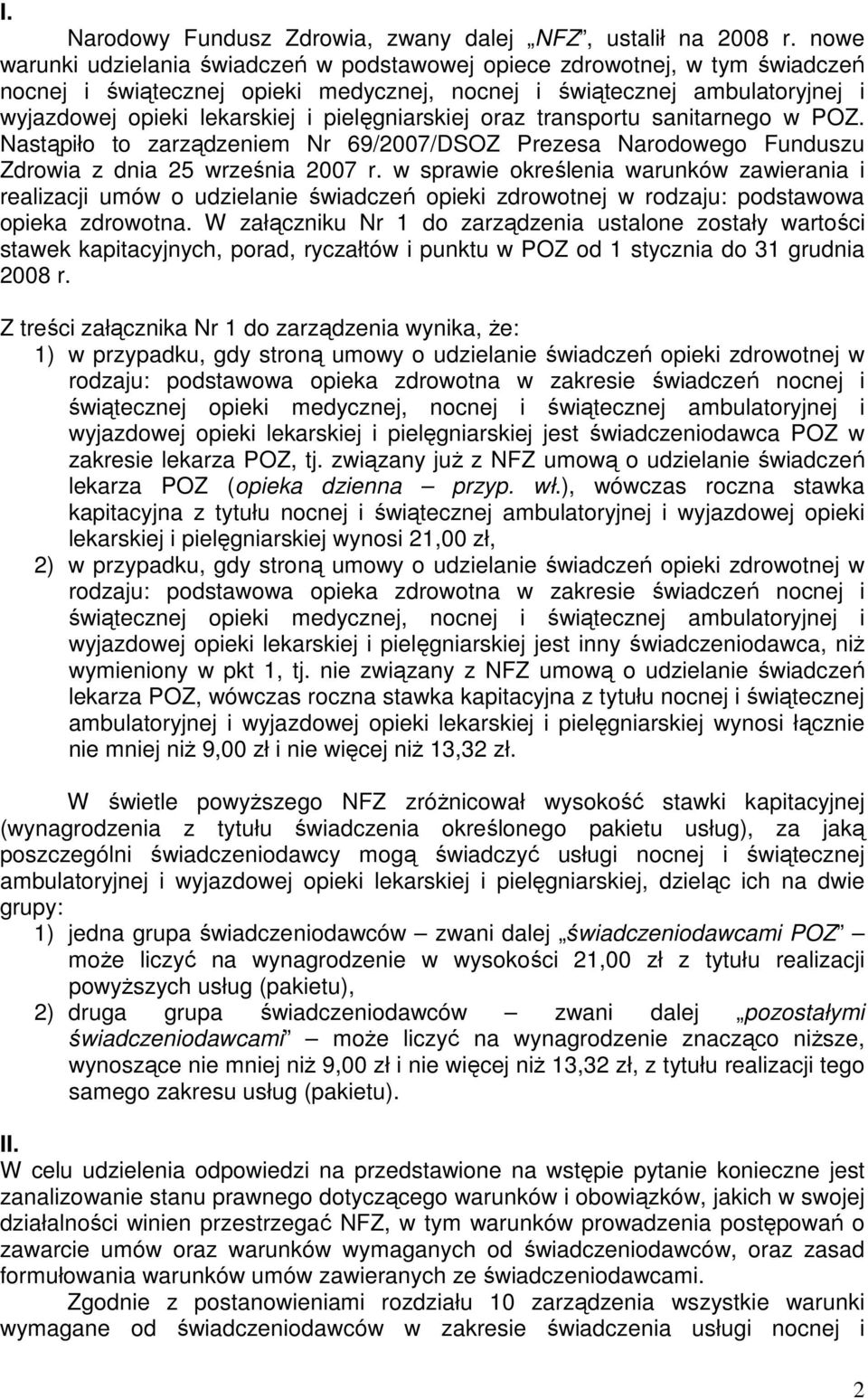 pielęgniarskiej oraz transportu sanitarnego w POZ. Nastąpiło to zarządzeniem Nr 69/2007/DSOZ Prezesa Narodowego Funduszu Zdrowia z dnia 25 września 2007 r.