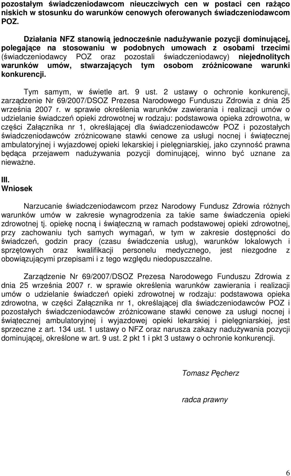 niejednolitych warunków umów, stwarzających tym osobom zróŝnicowane warunki konkurencji. Tym samym, w świetle art. 9 ust.