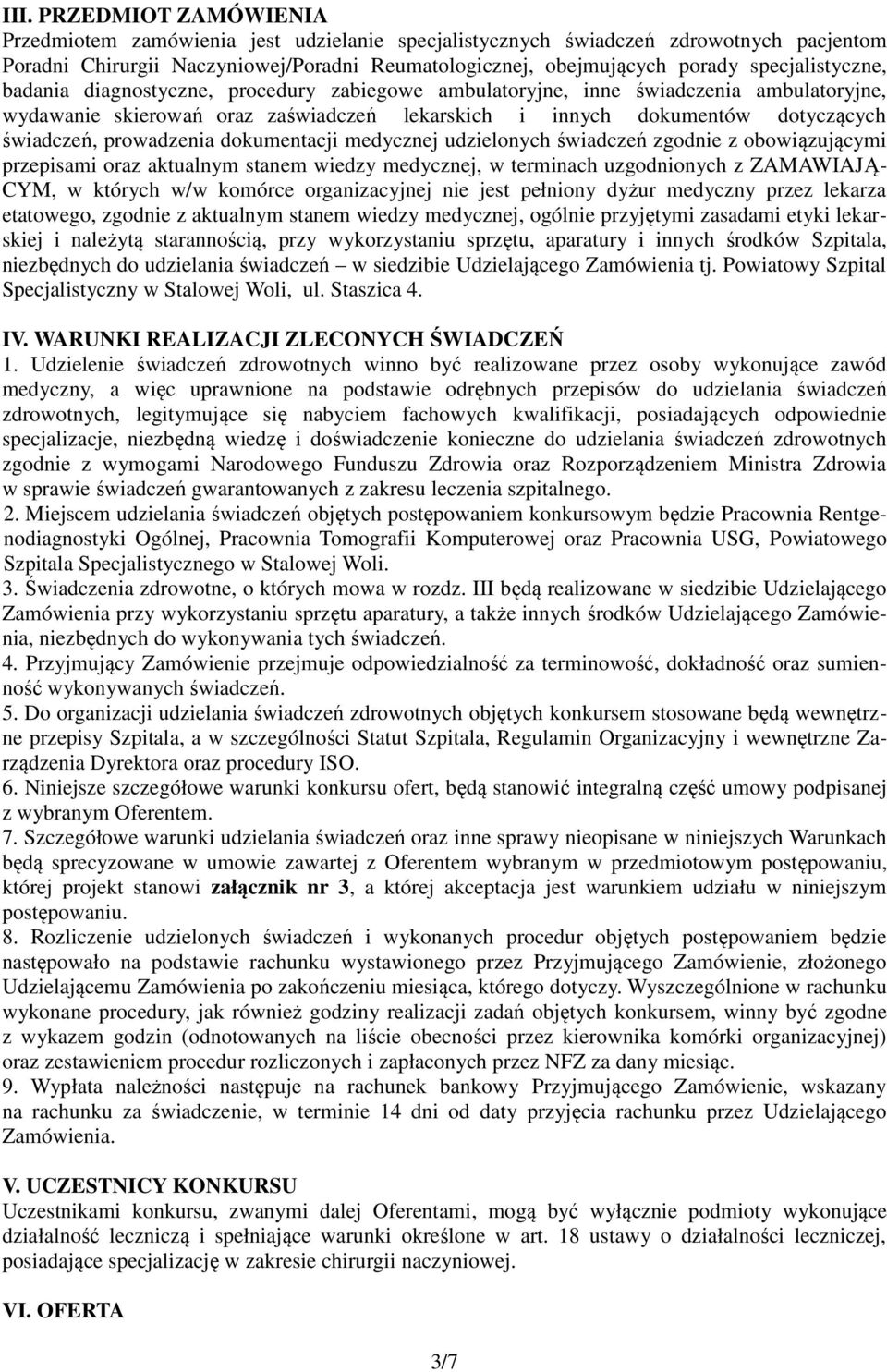 prowadzenia dokumentacji medycznej udzielonych świadczeń zgodnie z obowiązującymi przepisami oraz aktualnym stanem wiedzy medycznej, w terminach uzgodnionych z ZAMAWIAJĄ- CYM, w których w/w komórce