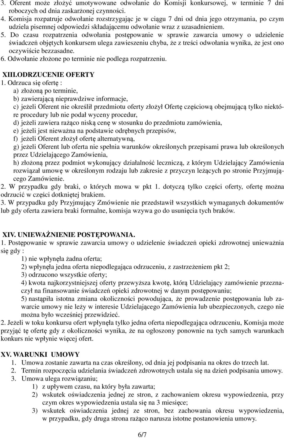 Do czasu rozpatrzenia odwołania postępowanie w sprawie zawarcia umowy o udzielenie świadczeń objętych konkursem ulega zawieszeniu chyba, że z treści odwołania wynika, że jest ono oczywiście
