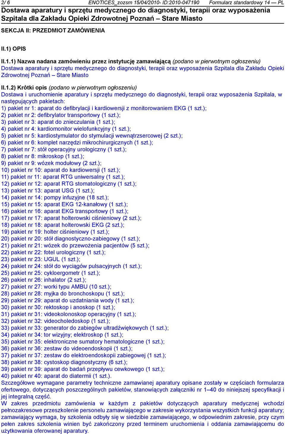 aparat do defibrylacji i kardiowersji z monitorowaniem EKG (1 szt.); 2) pakiet nr 2: defibrylator transportowy (1 szt.); 3) pakiet nr 3: aparat do znieczulania (1 szt.