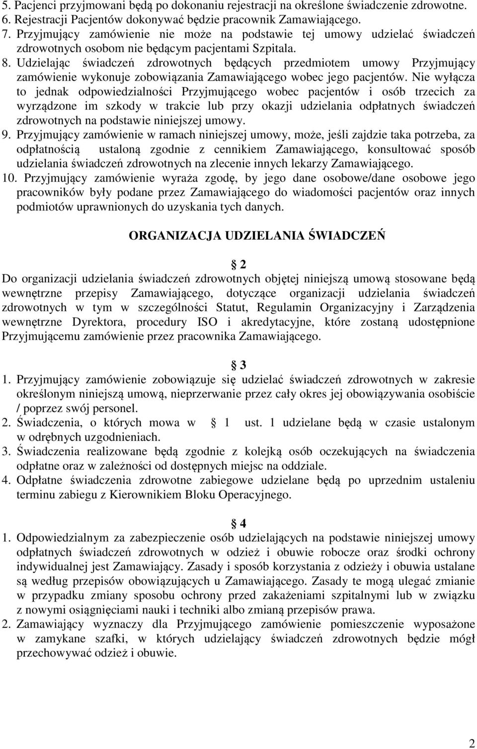 Udzielając świadczeń zdrowotnych będących przedmiotem umowy Przyjmujący zamówienie wykonuje zobowiązania Zamawiającego wobec jego pacjentów.