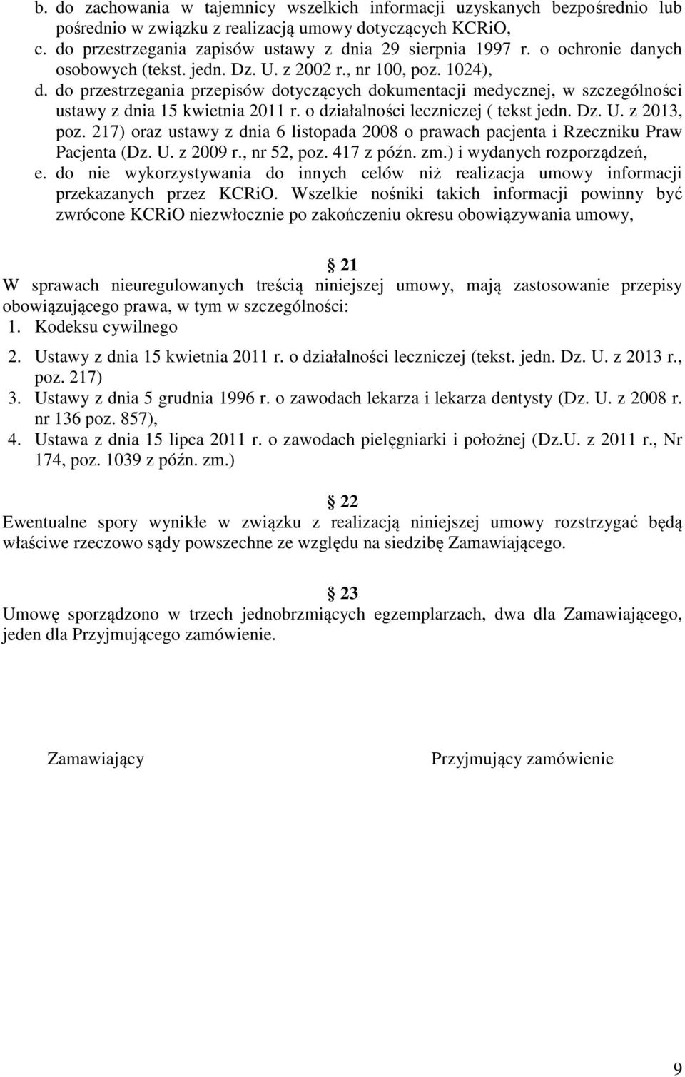 o działalności leczniczej ( tekst jedn. Dz. U. z 2013, poz. 217) oraz ustawy z dnia 6 listopada 2008 o prawach pacjenta i Rzeczniku Praw Pacjenta (Dz. U. z 2009 r., nr 52, poz. 417 z późn. zm.