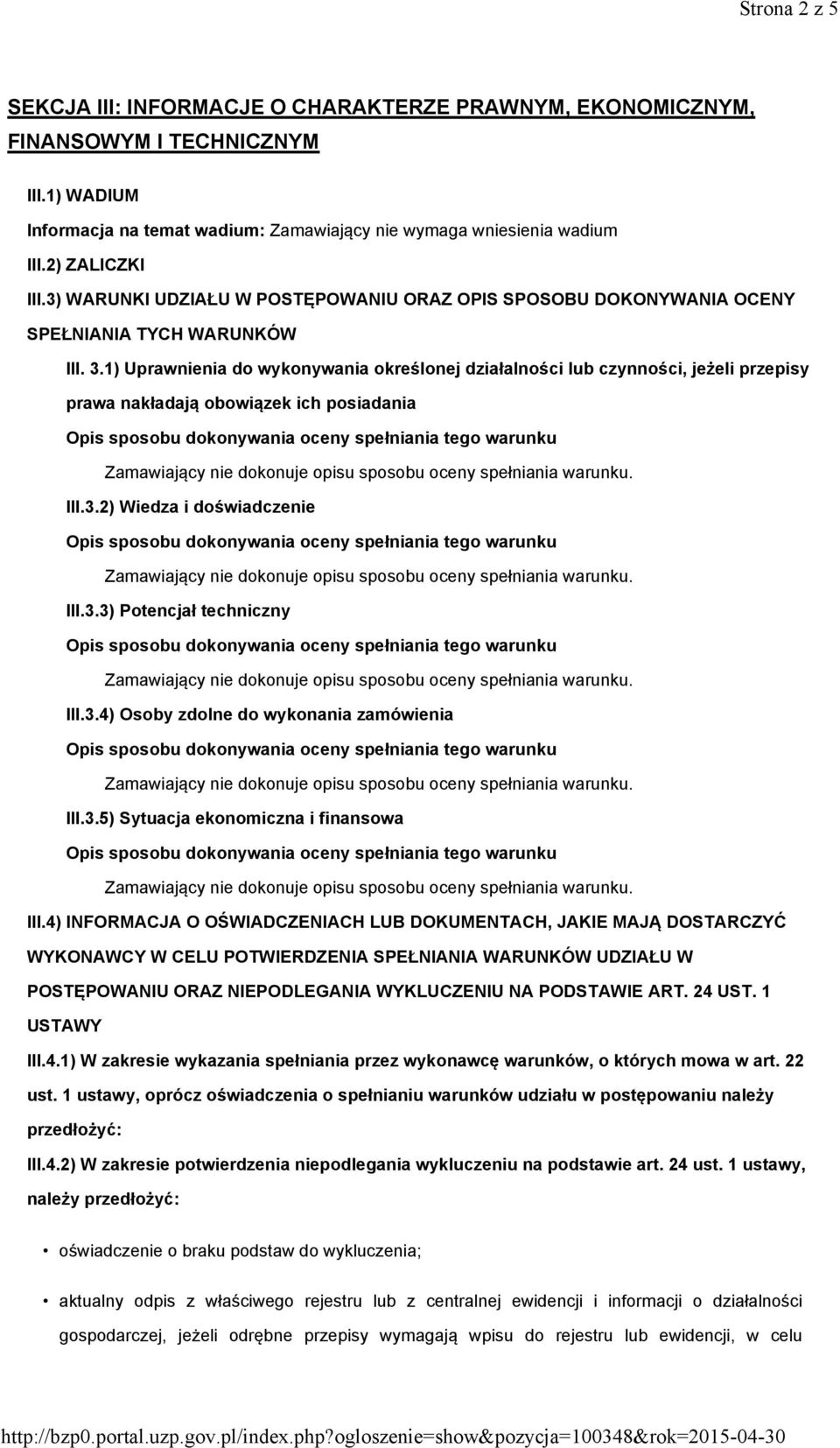 1) Uprawnienia do wykonywania określonej działalności lub czynności, jeżeli przepisy prawa nakładają obowiązek ich posiadania III.3.2) Wiedza i doświadczenie III.3.3) Potencjał techniczny III.3.4) Osoby zdolne do wykonania zamówienia III.