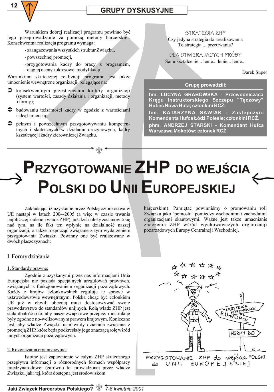 Warunkiem skutecznej realizacji programu jest tak e umocnienie wewnêtrzne organizacji, polegaj¹ce na: konsekwentnym przestrzeganiu kultury organizacji (system wartoœci, zasady dzia³ania i