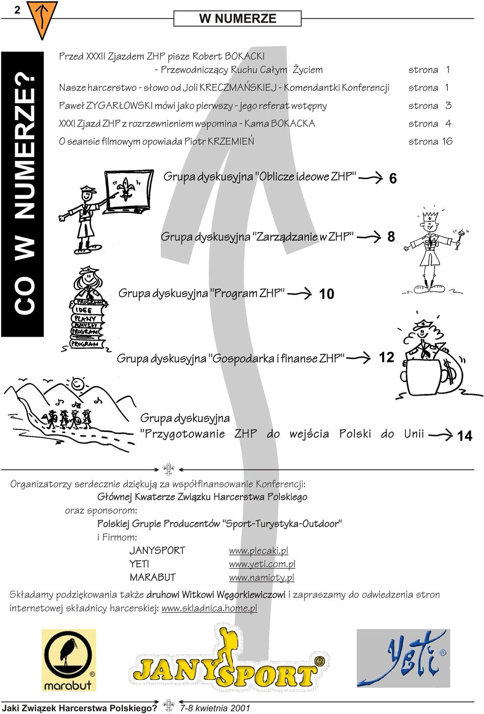 pierwszy - jego referat wstêpny strona 3 XXXI Zjazd ZHP z rozrzewnieniem wspomina - Kama BOKACKA strona 4 O seansie filmowym opowiada Piotr KRZEMIEÑ strona 16 Grupa dyskusyjna "Oblicze ideowe ZHP"