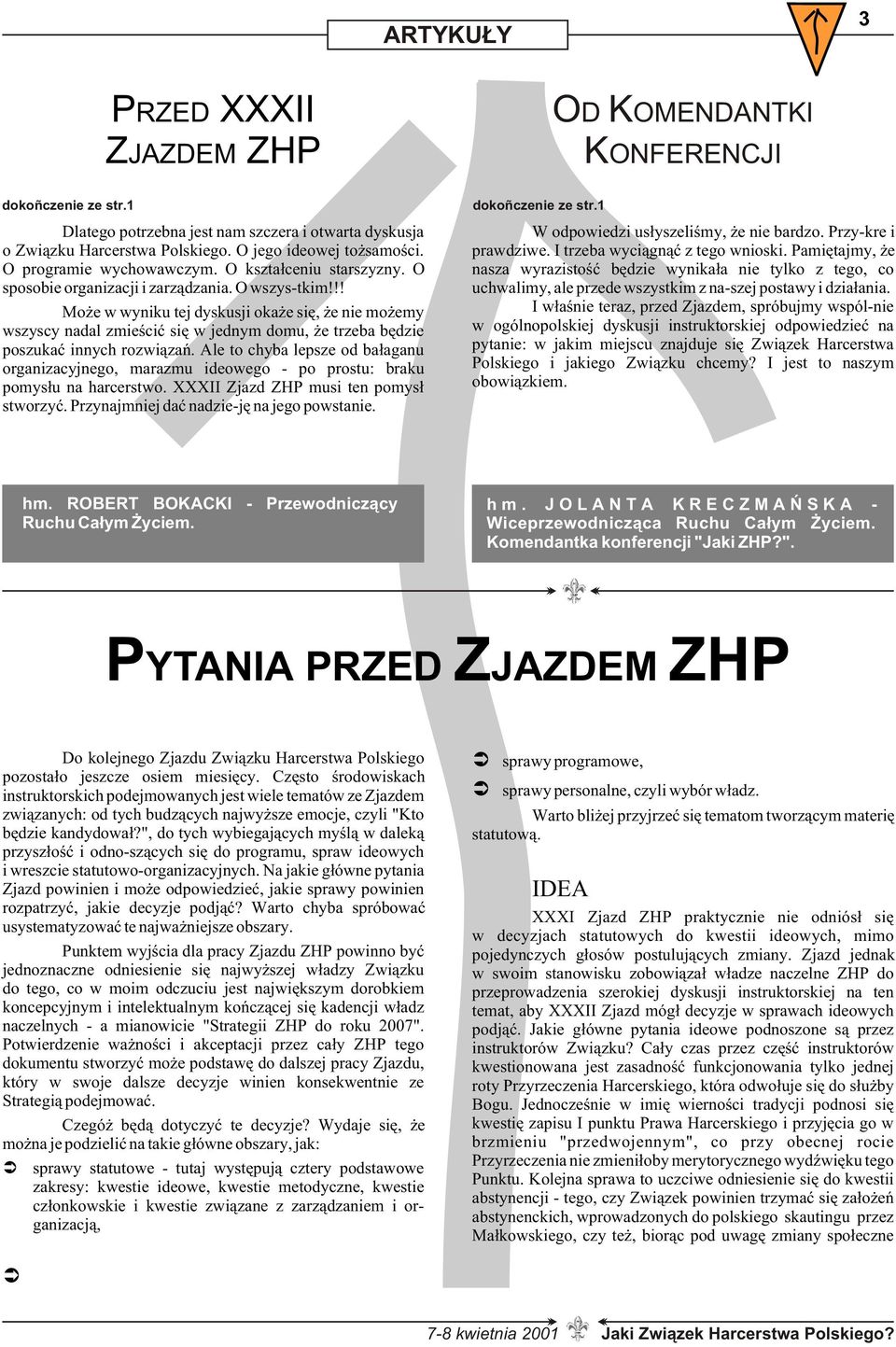 !! Mo e w wyniku tej dyskusji oka e siê, e nie mo emy wszyscy nadal zmieœciæ siê w jednym domu, e trzeba bêdzie poszukaæ innych rozwi¹zañ.