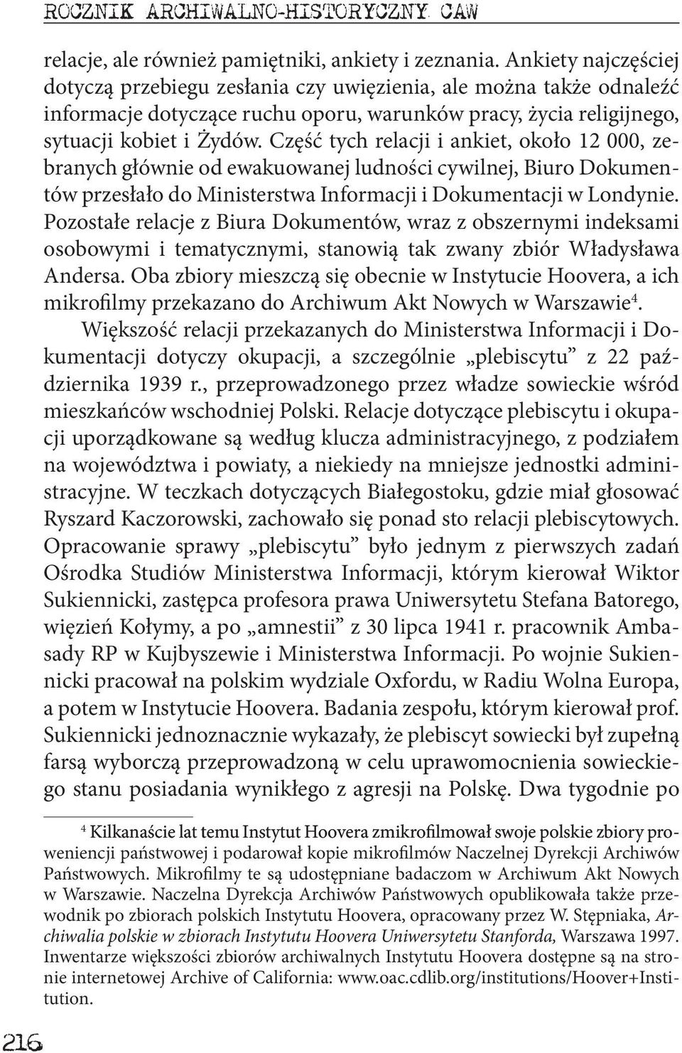 Część tych relacji i ankiet, około 12 000, zebranych głównie od ewakuowanej ludności cywilnej, Biuro Dokumentów przesłało do Ministerstwa Informacji i Dokumentacji w Londynie.