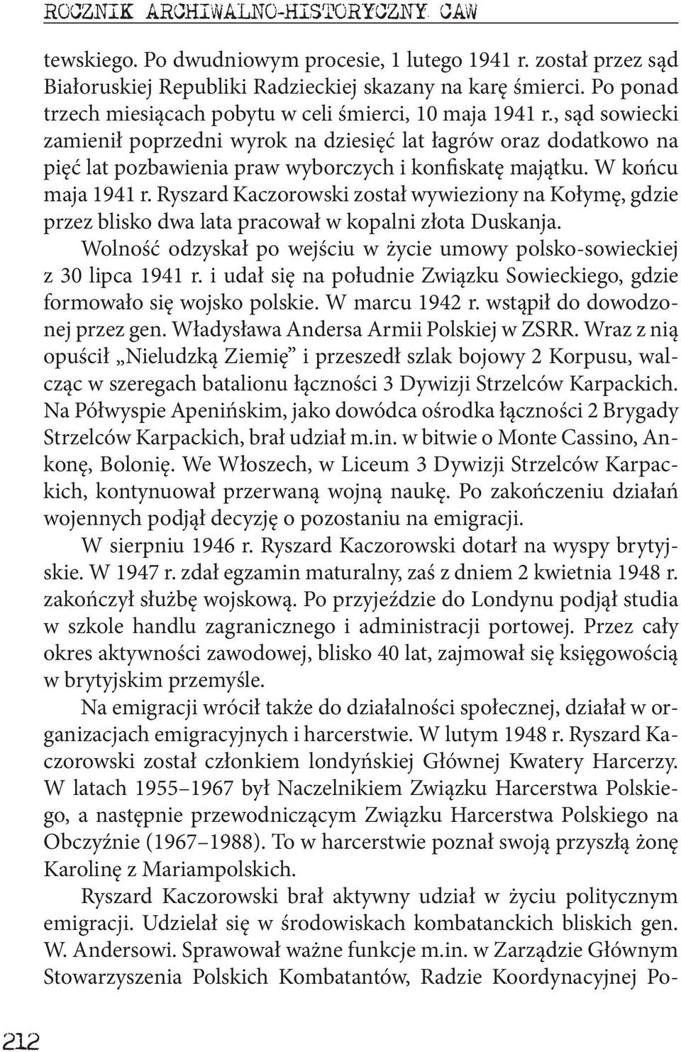 , sąd sowiecki zamienił poprzedni wyrok na dziesięć lat łagrów oraz dodatkowo na pięć lat pozbawienia praw wyborczych i konfiskatę majątku. W końcu maja 1941 r.