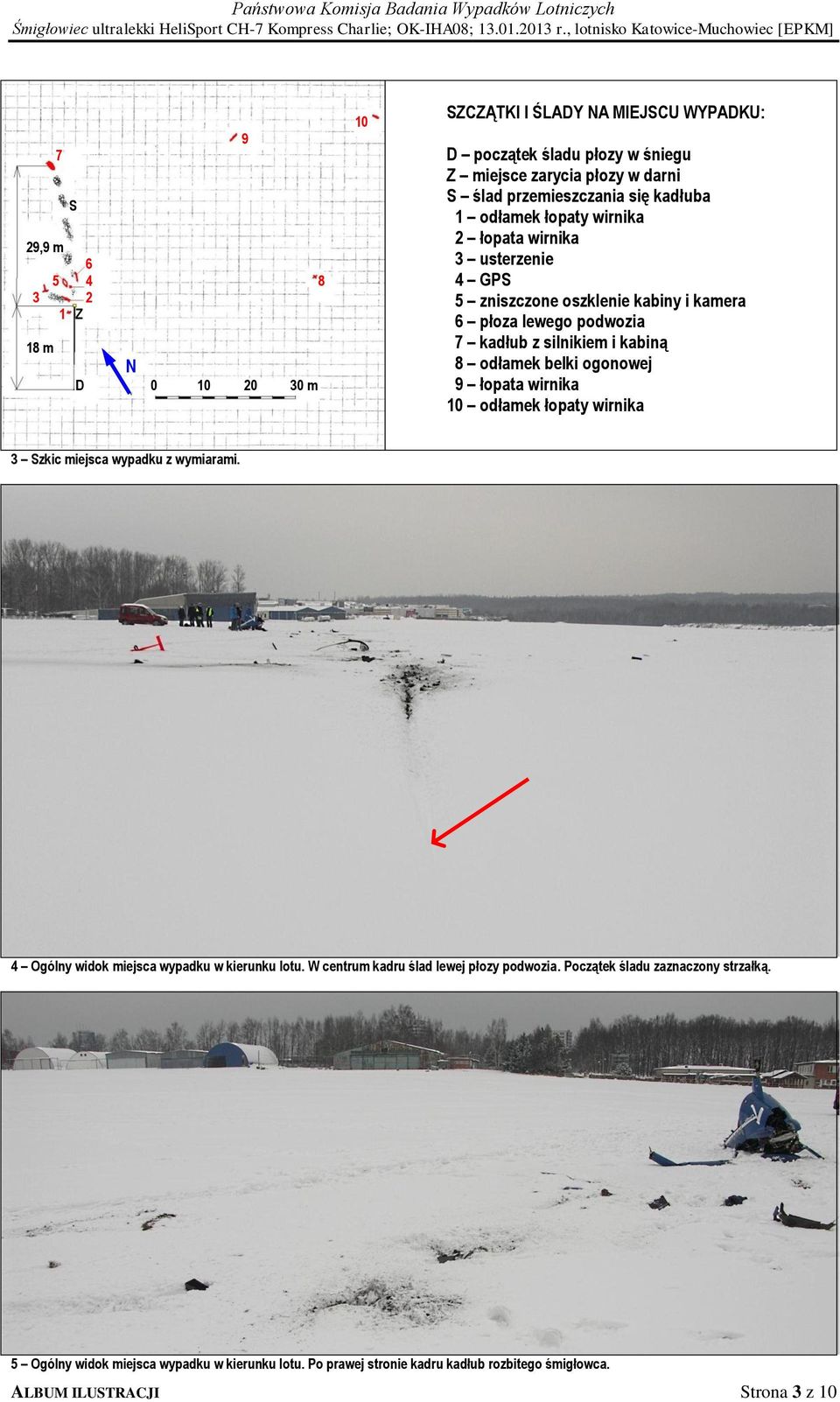 kabiną 8 odłamek belki ogonowej 9 łopata wirnika 10 odłamek łopaty wirnika 3 Szkic miejsca wypadku z wymiarami. 4 Ogólny widok miejsca wypadku w kierunku lotu.