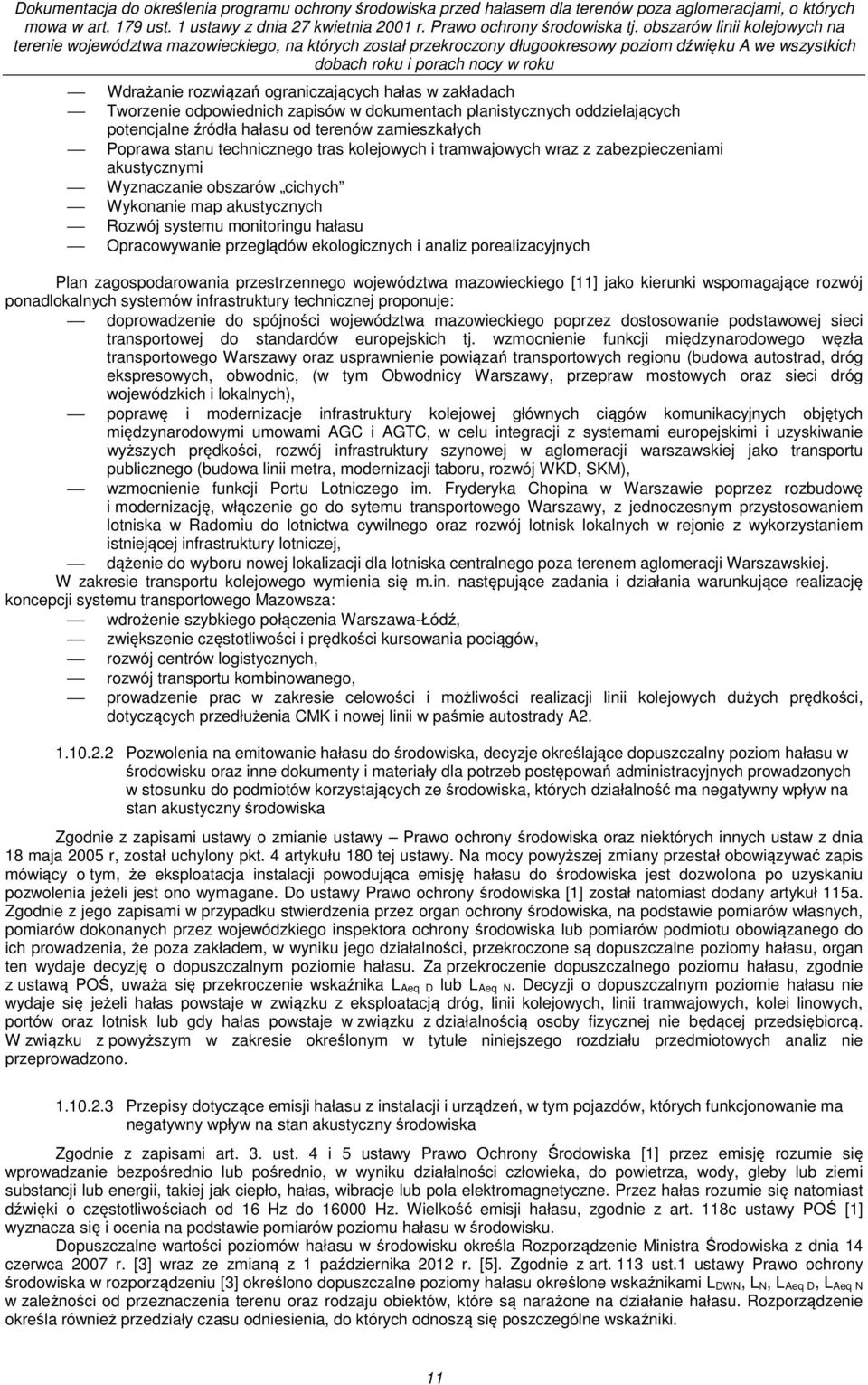 ekologicznych i analiz porealizacyjnych Plan zagospodarowania przestrzennego województwa mazowieckiego [11] jako kierunki wspomagające rozwój ponadlokalnych systemów infrastruktury technicznej