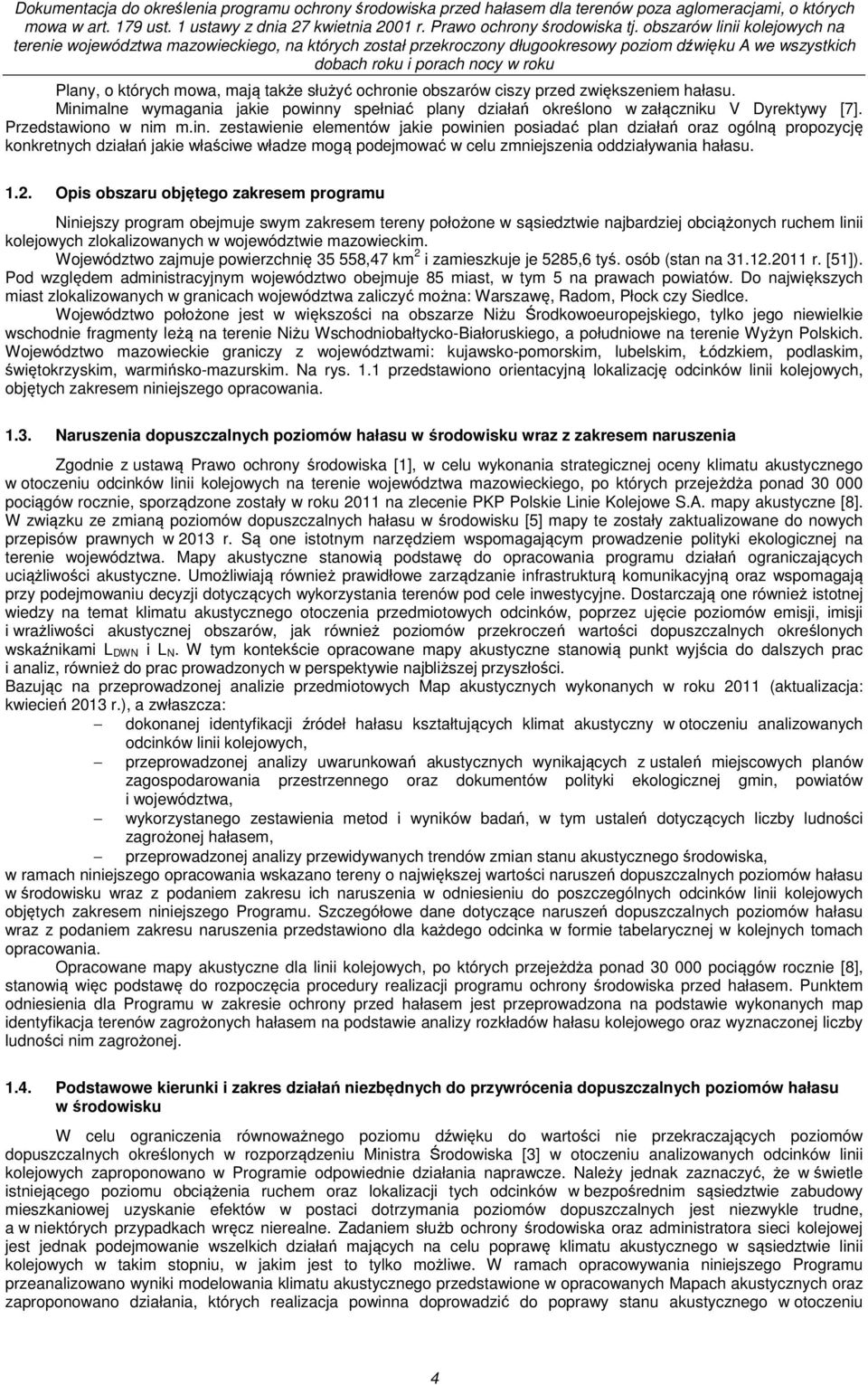 zestawienie elementów jakie powinien posiadać plan działań oraz ogólną propozycję konkretnych działań jakie właściwe władze mogą podejmować w celu zmniejszenia oddziaływania hałasu. 1.2.