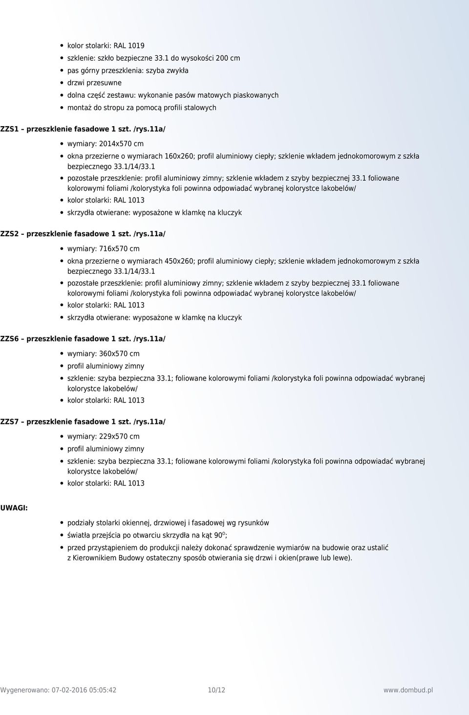 1 pozostałe przeszklenie: ; szklenie wkładem z szyby bezpiecznej 33.1 foliowane kolorowymi foliami /kolorystyka foli powinna odpowiadać wybranej kolorystce lakobelów/ ZZS2 przeszklenie fasadowe 1 szt.