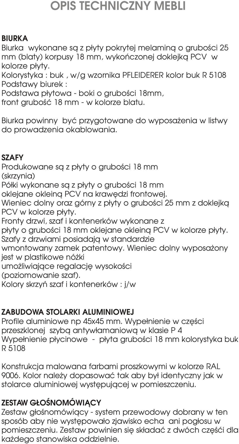 Biurka powinny byæ przygotowane do wyposa enia w listwy do prowadzenia okablowania.