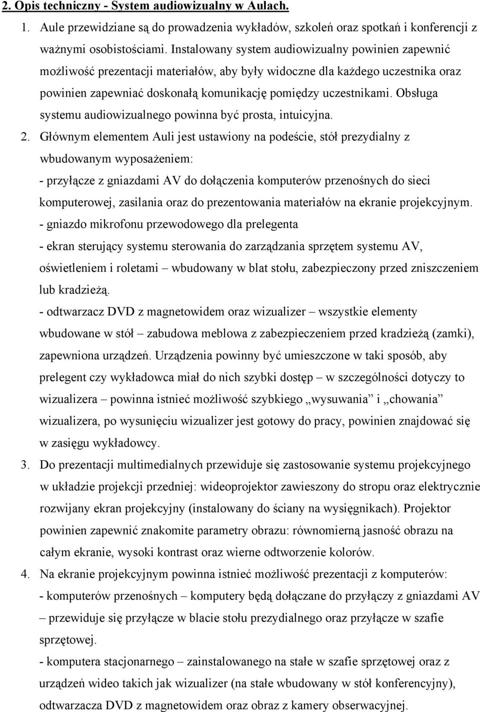 Obsługa systemu audiowizualnego powinna być prosta, intuicyjna. 2.