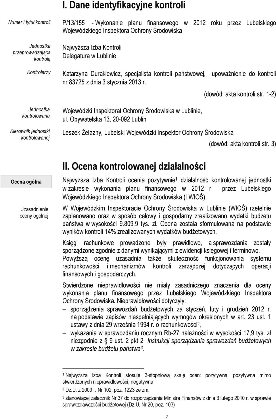 (dowód: akta kontroli str. 1-2) Jednostka kontrolowana Kierownik jednostki kontrolowanej Wojewódzki Inspektorat Ochrony Środowiska w Lublinie, ul.