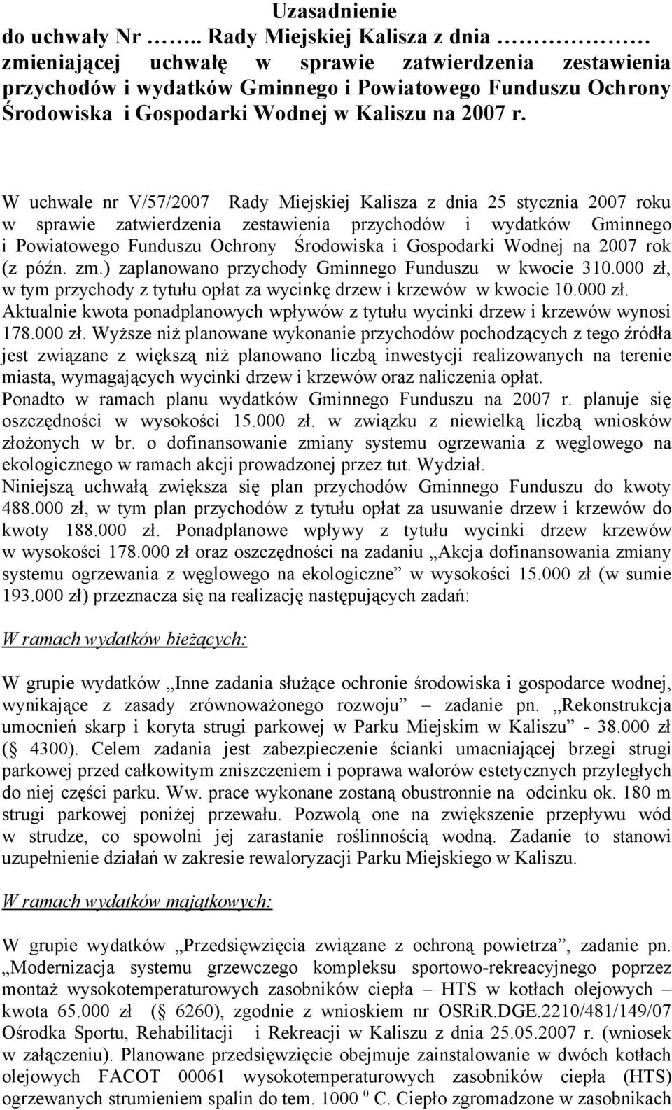 r. W uchwale nr V/57/2007 Rady Miejskiej Kalisza z dnia 25 stycznia 2007 roku w sprawie zatwierdzenia zestawienia przychodów i wydatków Gminnego i Powiatowego Funduszu Ochrony Środowiska i Gospodarki