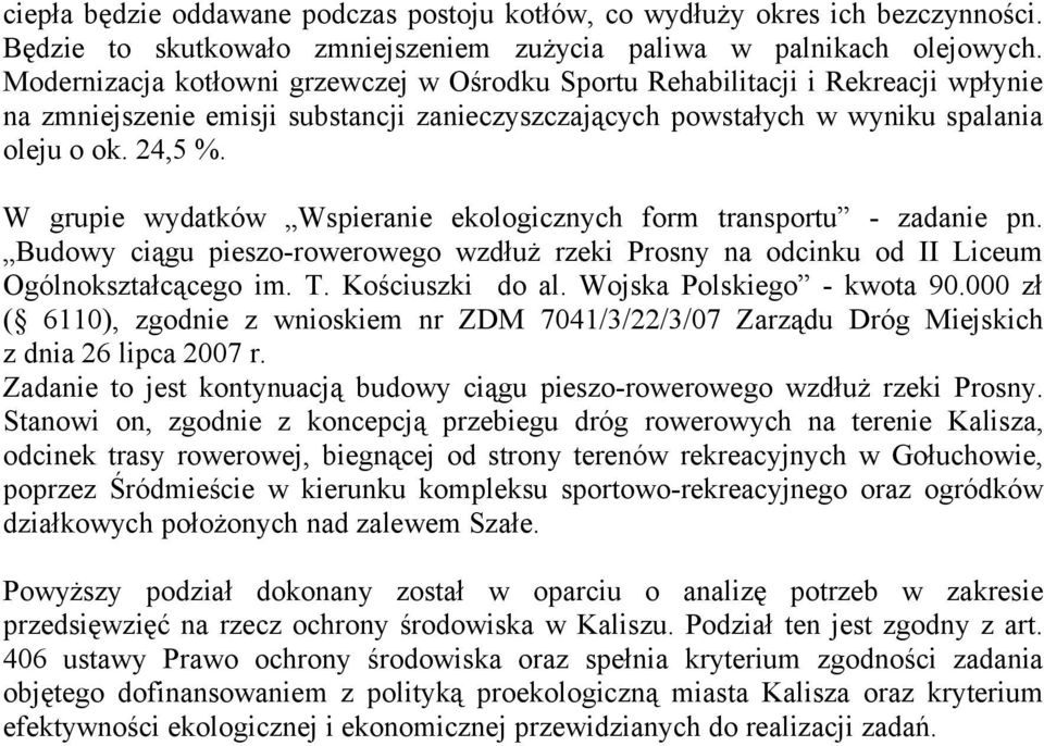 W grupie wydatków Wspieranie ekologicznych form transportu - zadanie pn. Budowy ciągu pieszo-rowerowego wzdłuż rzeki Prosny na odcinku od II Liceum Ogólnokształcącego im. T. Kościuszki do al.