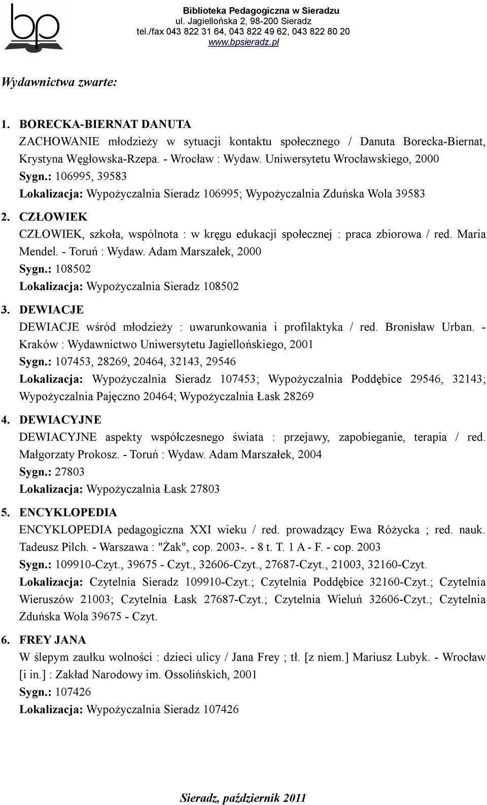 CZŁOWIEK CZŁOWIEK, szkoła, wspólnota : w kręgu edukacji społecznej : praca zbiorowa / red. Maria Mendel. - Toruń : Wydaw. Adam Marszałek, 2000 Sygn.