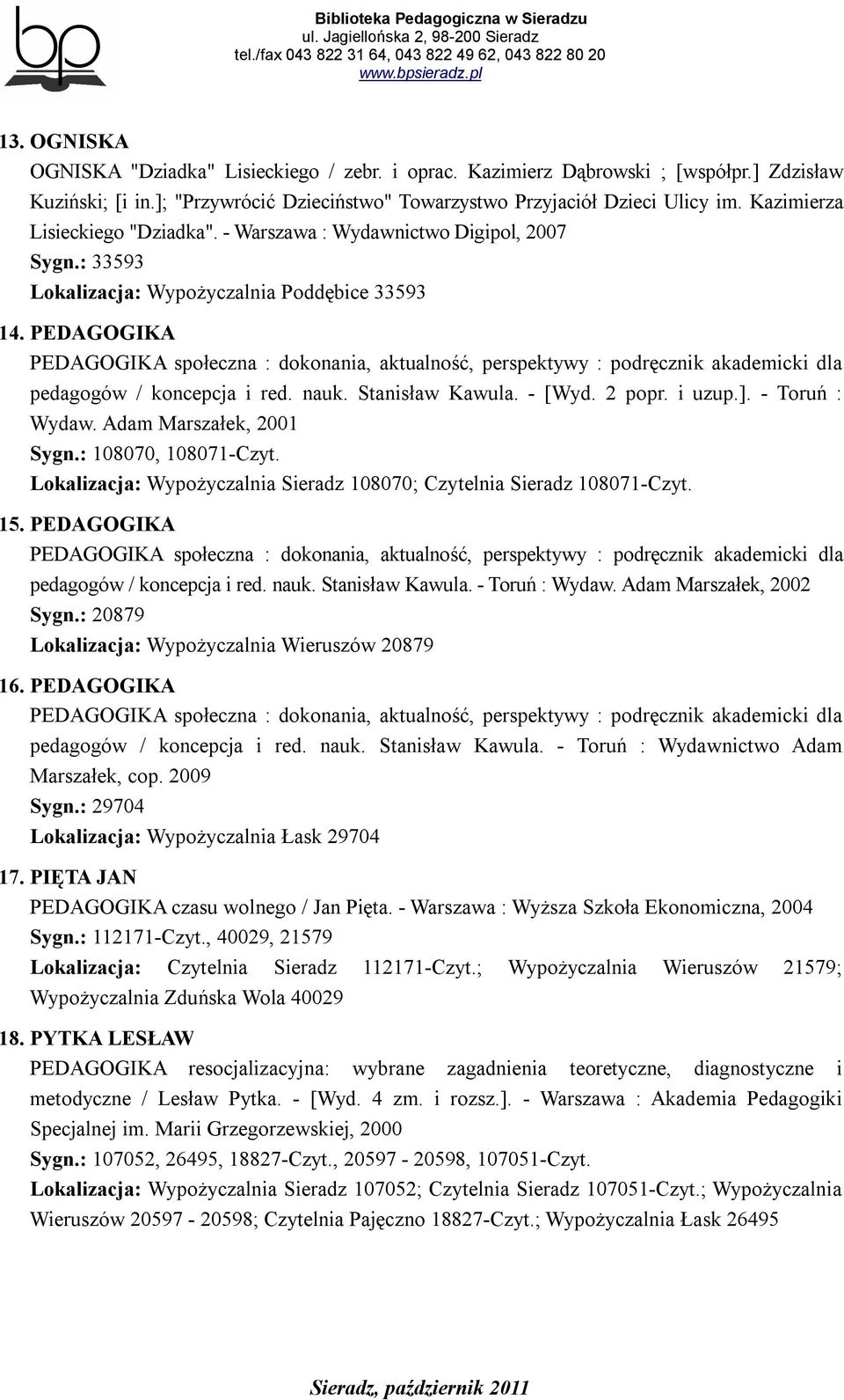 PEDAGOGIKA PEDAGOGIKA społeczna : dokonania, aktualność, perspektywy : podręcznik akademicki dla pedagogów / koncepcja i red. nauk. Stanisław Kawula. - [Wyd. 2 popr. i uzup.]. - Toruń : Wydaw.