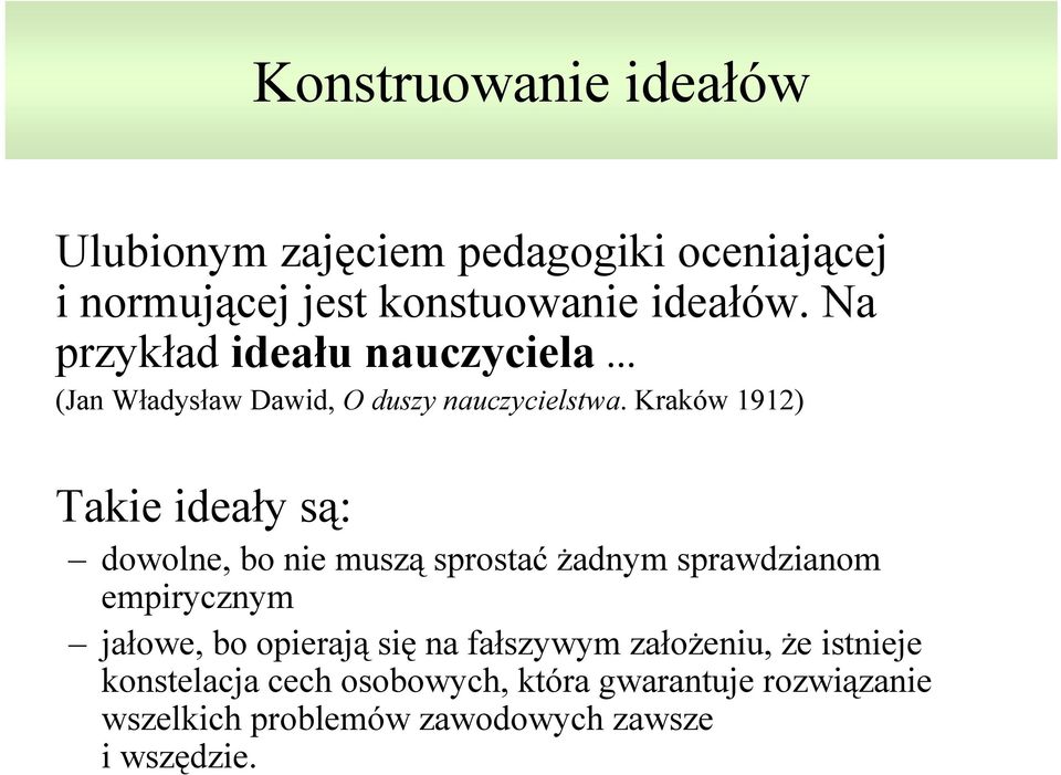 Kraków 1912) Takie ideały są: dowolne, bo nie muszą sprostaćżadnym sprawdzianom empirycznym jałowe, bo