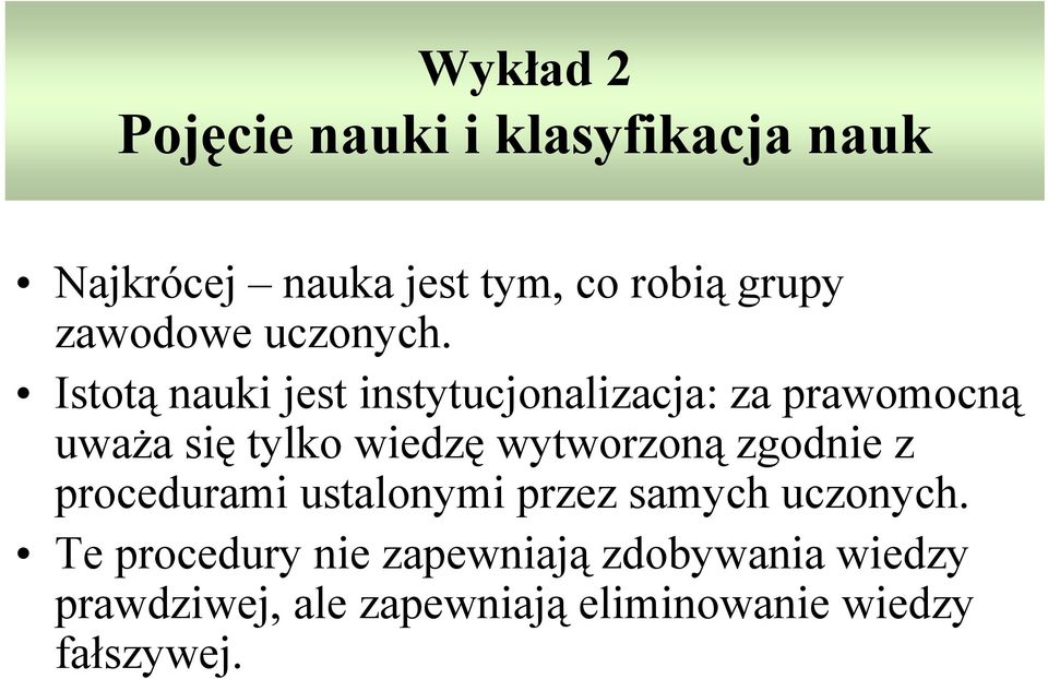 Istotą nauki jest instytucjonalizacja: za prawomocną uważa się tylko wiedzę wytworzoną