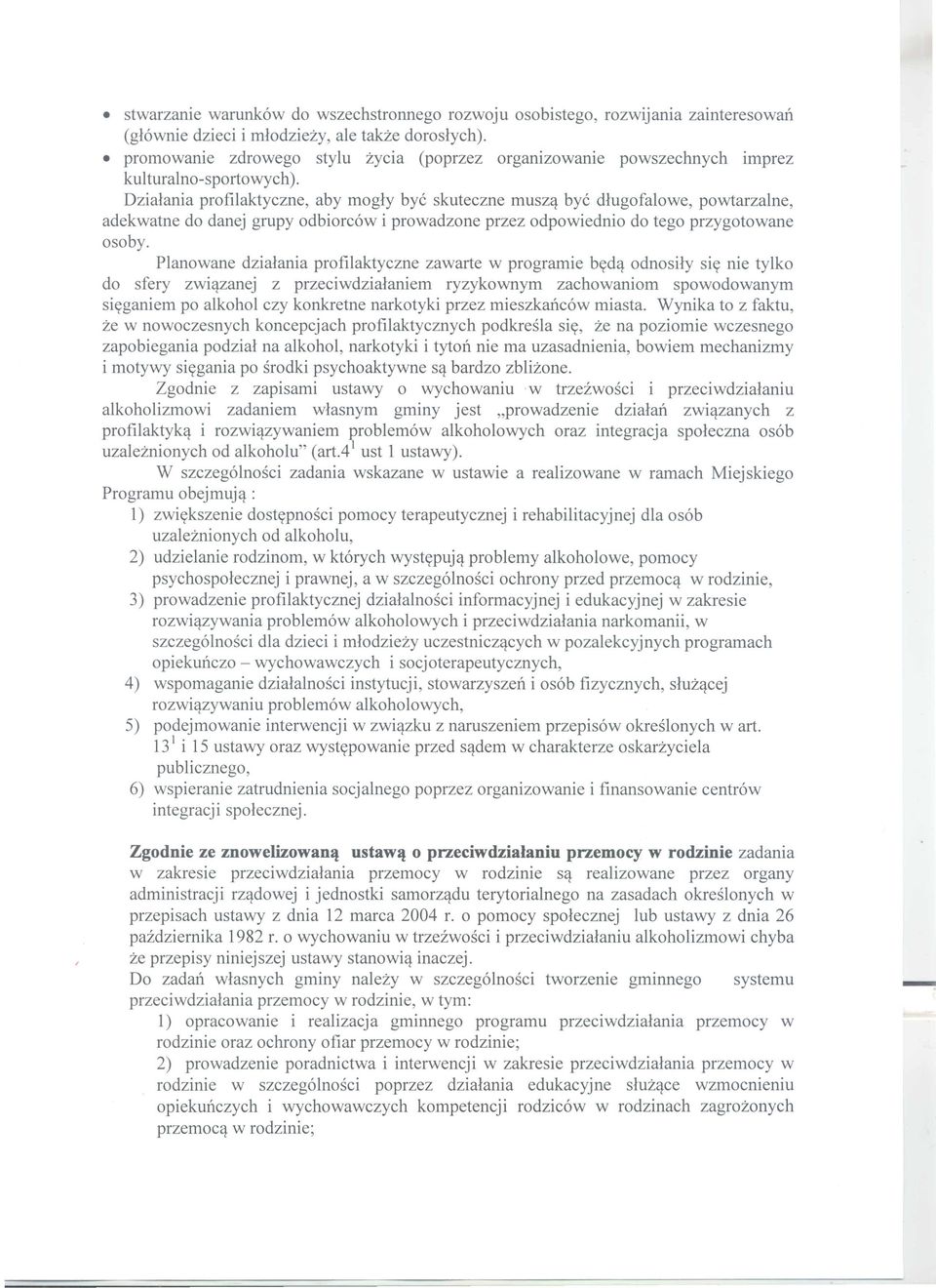 Dzialania profilaktyczne, aby mogly bye skuteczne muszqbye dlugofalowe, powtarzalne, adekwatne do danej grupy odbiorcow i prowadzone przez odpowiednio do tego przygotowane osoby.