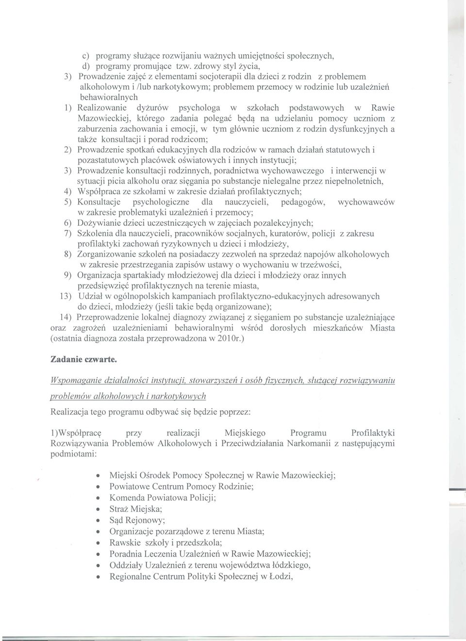 Realizowanie dyzur6w psyehologa w szkolaeh podstawowyeh w Rawie Mazowieekiej, kt6rego zadania polegac bydq na udzielaniu pomoey uezniom z zaburzenia zaehowania i emoeji, w tym gl6wnie uezniom z