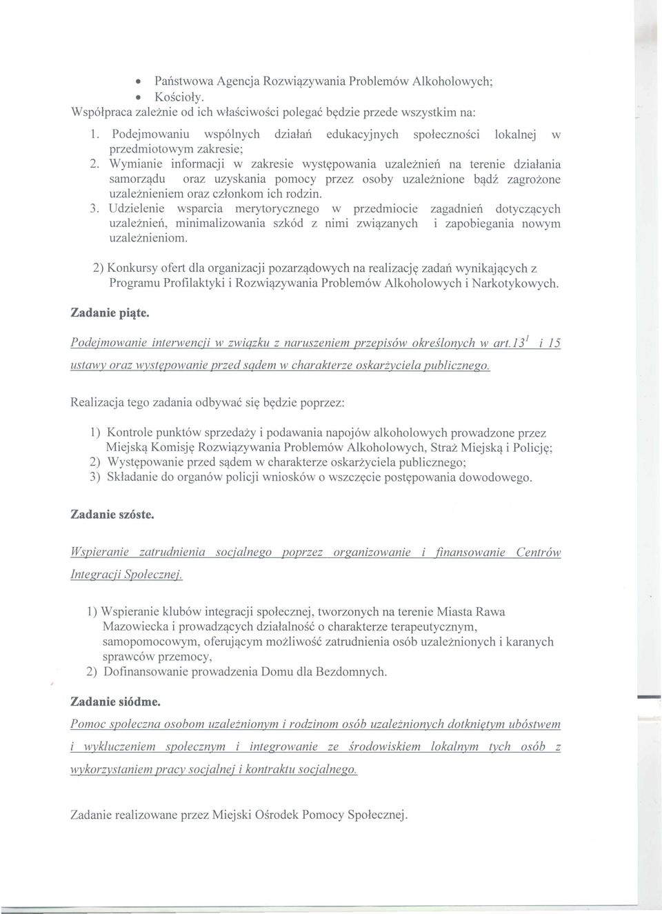 Wymianie informacji w zakresie wystypowania uzaleznien na terenie dzialania samorz'tdu oraz uzyskania pomocy przez osoby uzaleznione b'tdz zagrozone uzaleznieniem oraz czlonkom ich rodzin. 3.